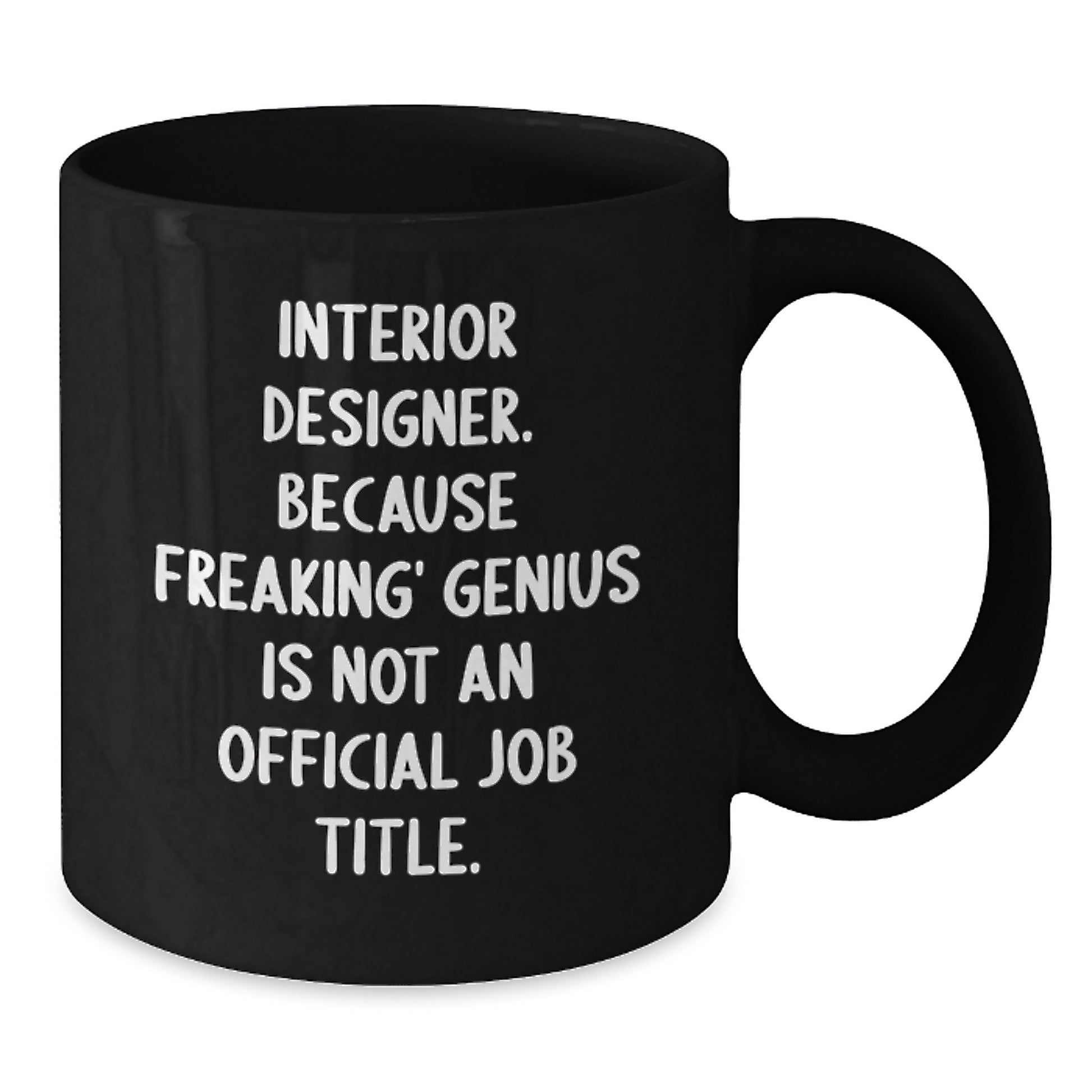 Funny Interior Designer Gifts from Friends for Men or Women - Black Coffee Mug with 'Interior Designer. Because Freaking' genius Is Not An Official Job Title.' - Additional