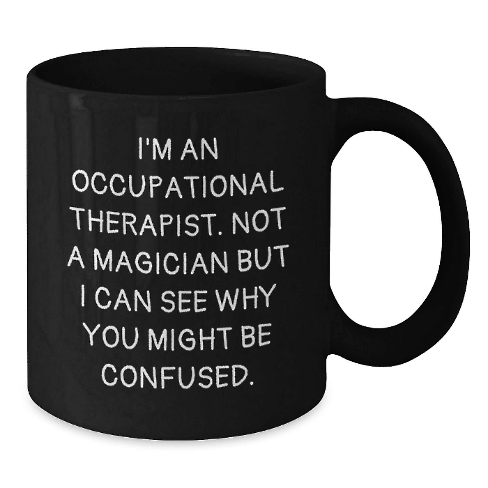 Funny Occupational Therapist Gifts for Friends - Black Coffee Mug with I'm Not A Magician Sarcasm Quote - Additional