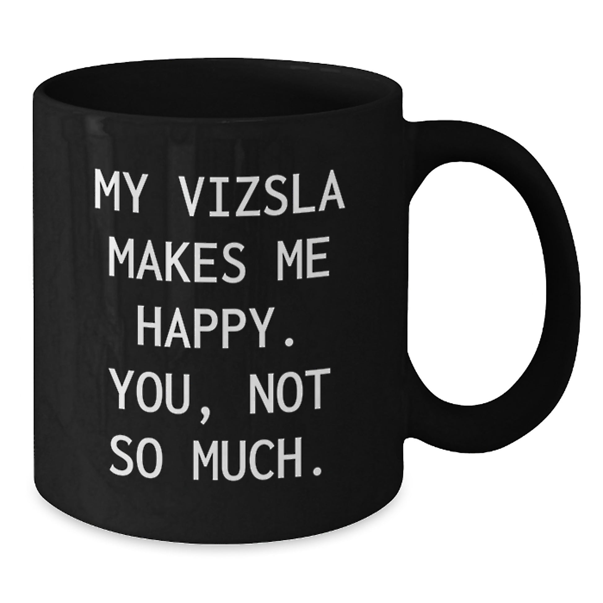 Funny Vizsla Dog Mugs for Birthday Unique Gifts from Friends to Vizsla Dog Lovers, Black Coffee Mug with My Vizsla Makes Me Happy. You, Not So Much. - Additional