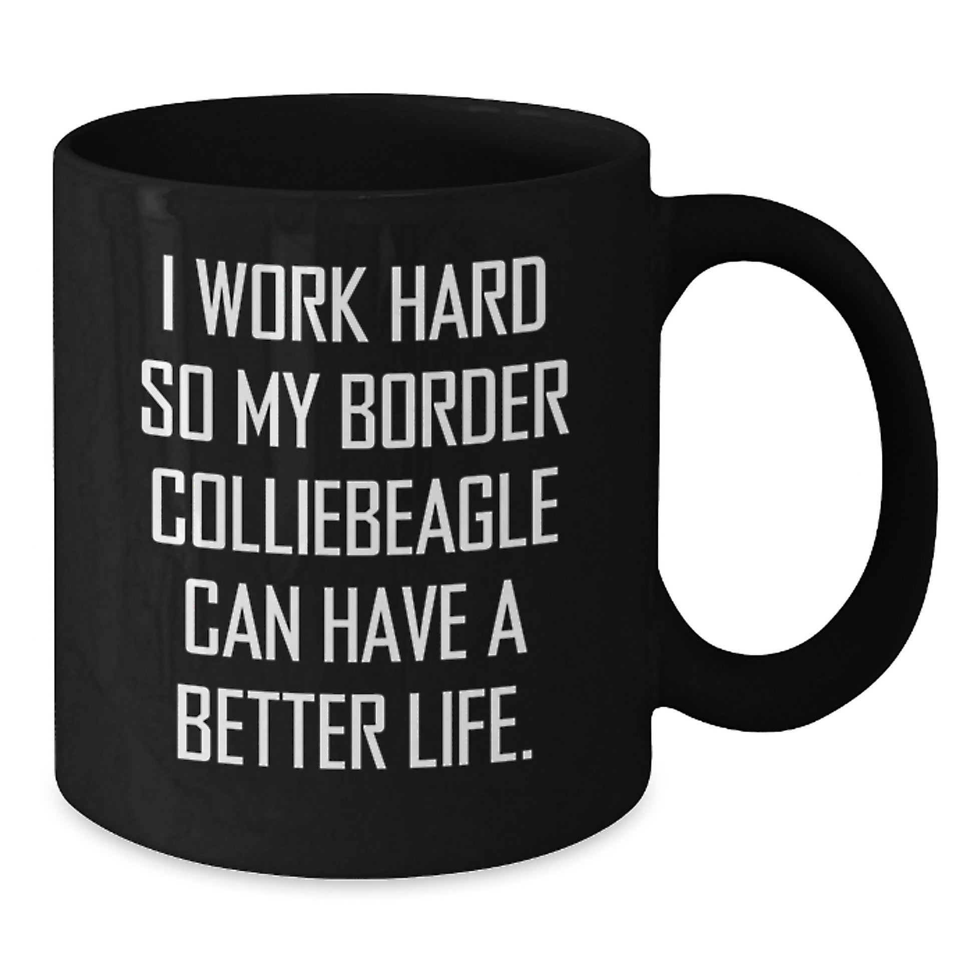 Funny Border Collie Dog Gifts from Friends, Inspirational Coffee Mug for Border Collie Dog Owners, 'I Work Hard So My Border Colliebeagle Can Have A Better Life' Birthday Unique Gifts - Additional