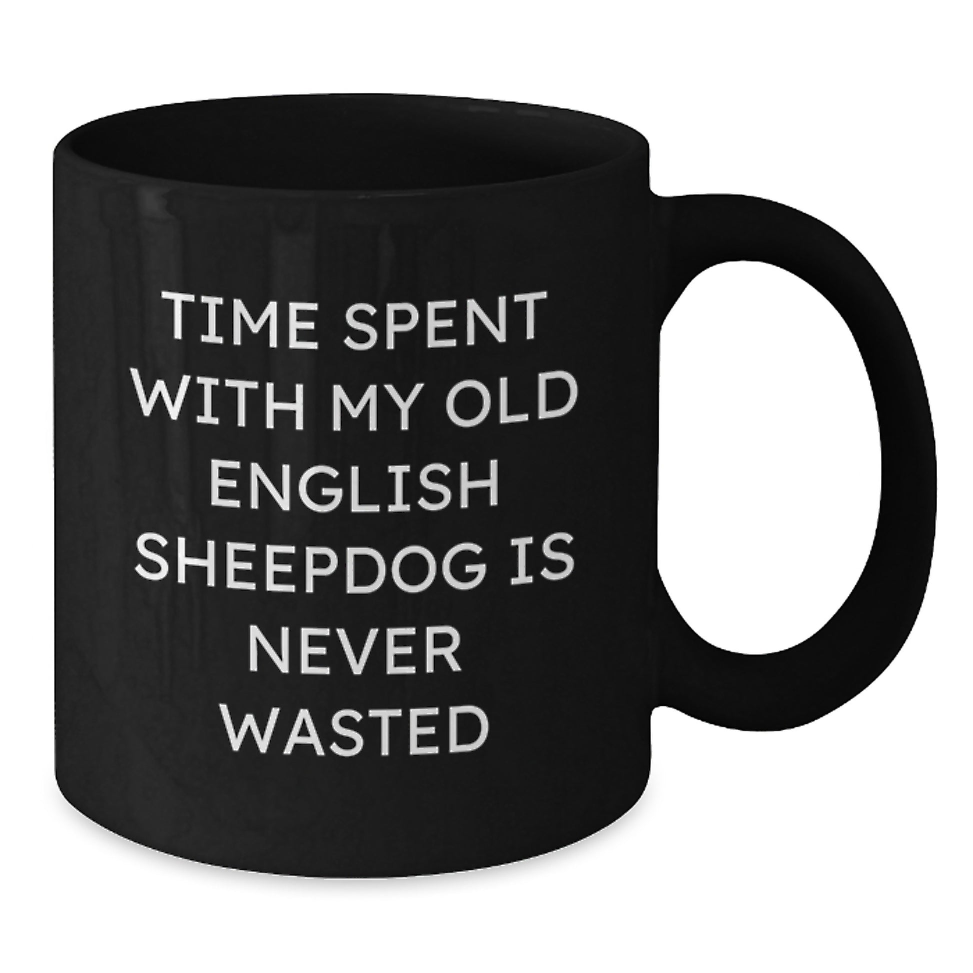 Funny Old English Sheepdog Gifts for Birthday, Gifts from Friends to Family - Time Spent With My Old English Sheepdog Is Never Wasted, Black Coffee Mug - Additional