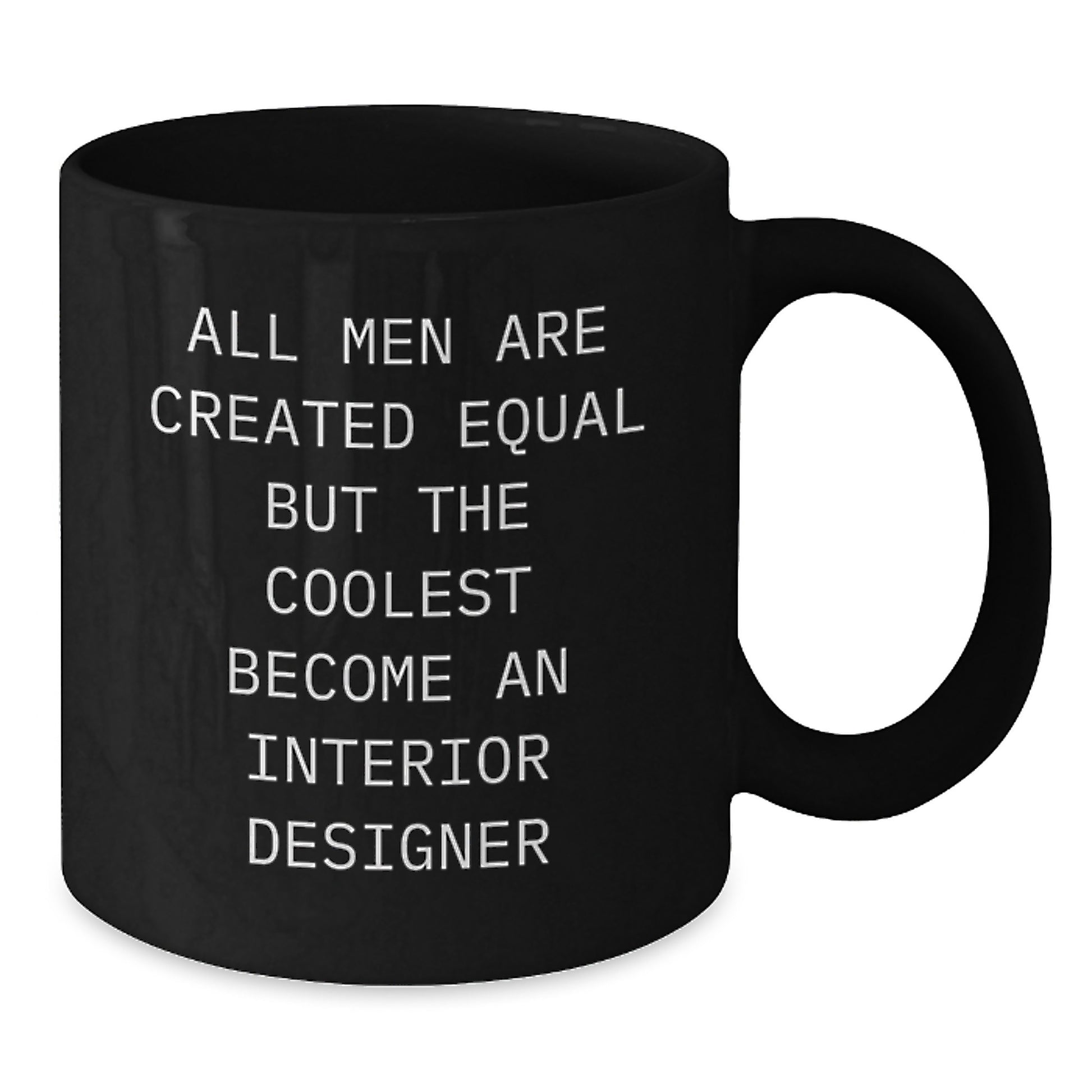 Funny Interior Designer Gifts For Men, Graduation Unique Gifts from Friends, Black Coffee Mug, 'All Men Are Created Equal But The Coolest Become An Interior Designer' - Additional