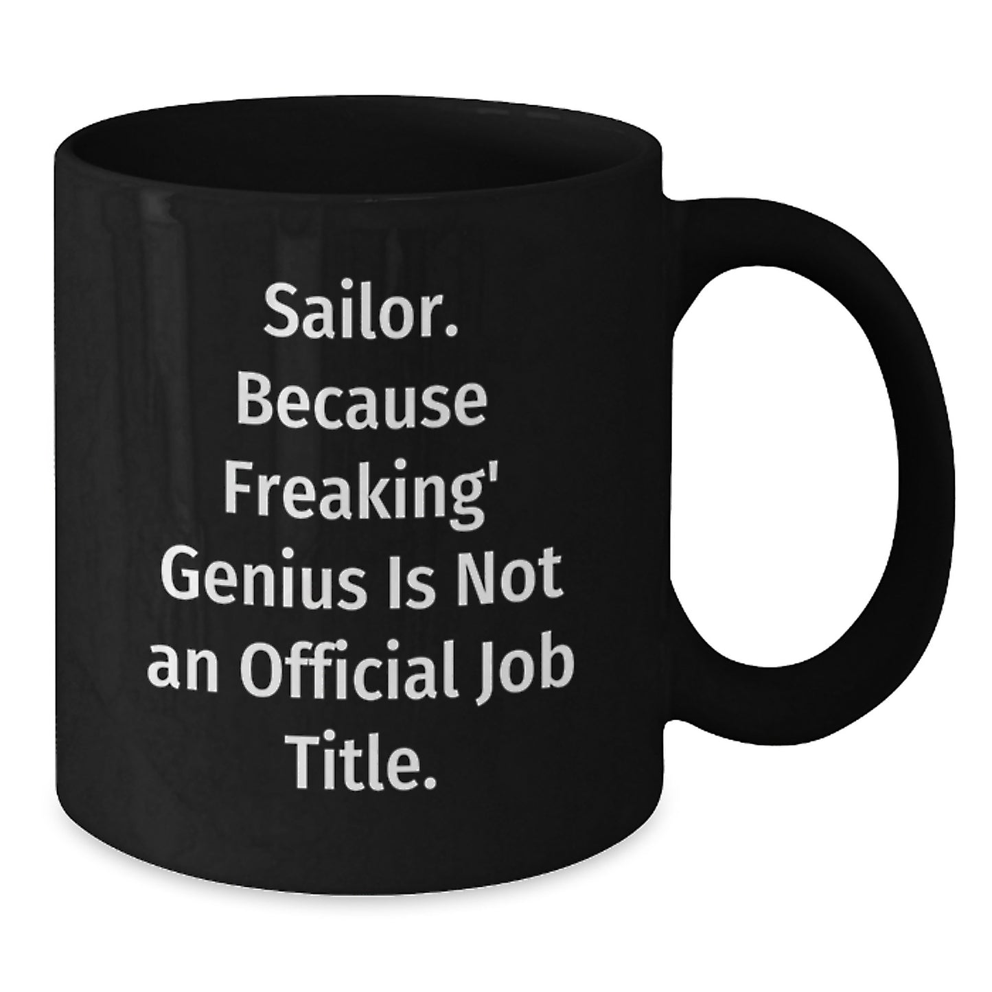 Funny Sailor Gifts, Unique Valentine's Unique Gifts for Sailor Men, Black Coffee Mug with Quote 'Sailor. Because Freaking' genius Is Not An Official Job Title.' - Additional