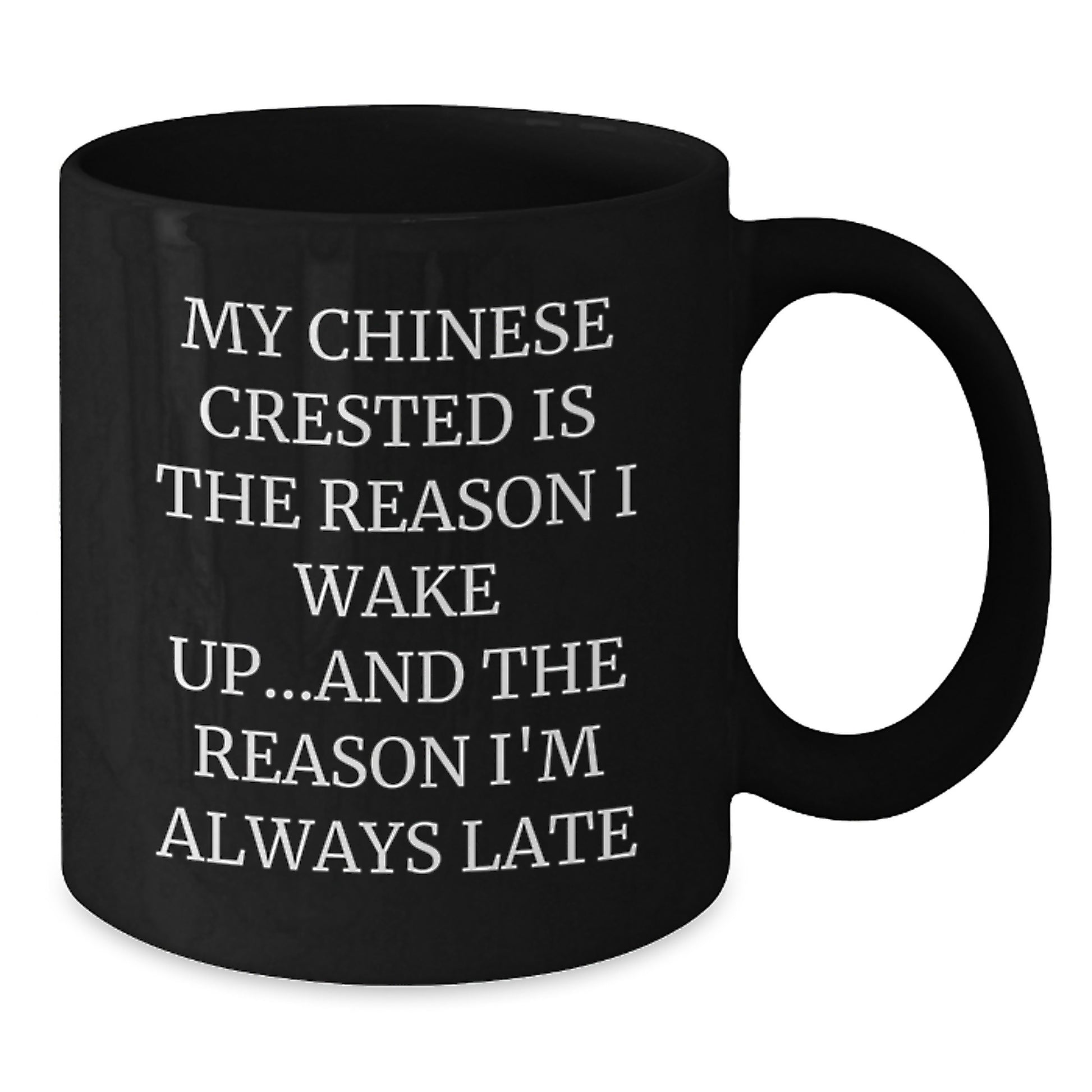 Funny Chinese Crested Dog Gifts for Men - Black Coffee Mug My Chinese Crested Is The Reason I Wake Up - Birthday Unique Gifts from Friends - Additional
