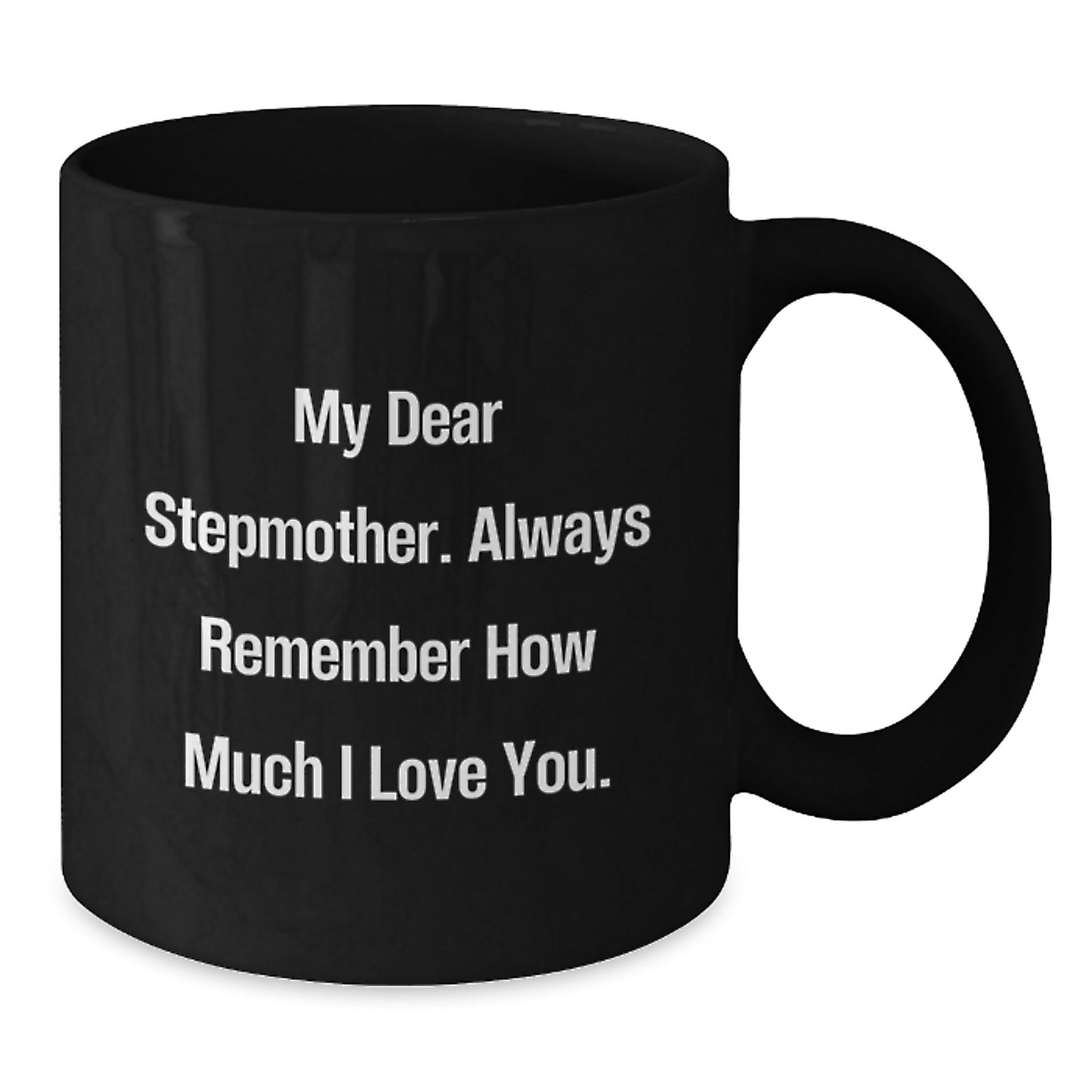 Funny Stepmother Quotes Black Coffee Mug Gifts from Family, Graduation Unique Gifts for Stepmother, My Dear Stepmother Always Remember How Much I Love You. - Additional
