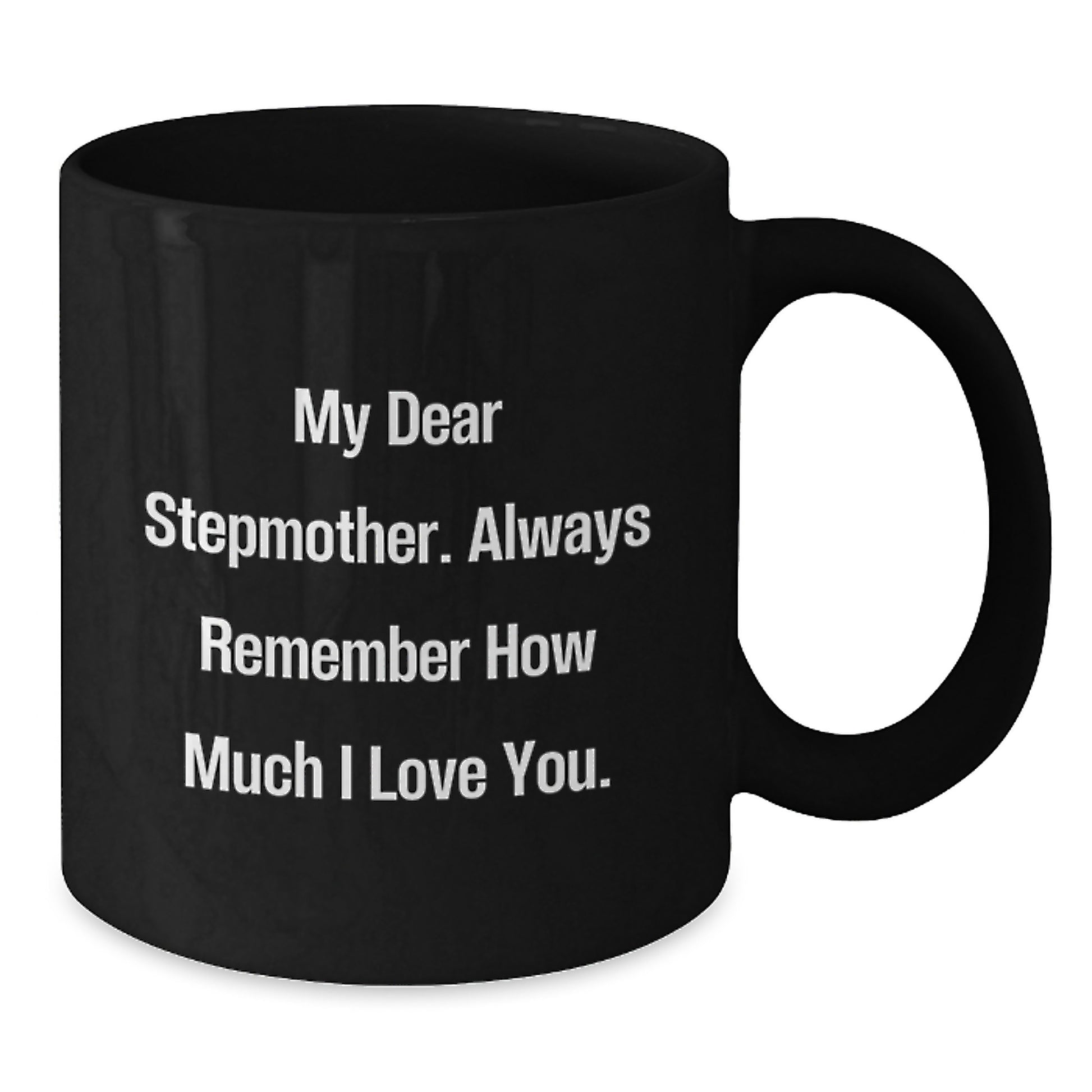 Funny Stepmother Quotes Black Coffee Mug Gifts from Family, Graduation Unique Gifts for Stepmother, My Dear Stepmother Always Remember How Much I Love You. - Additional
