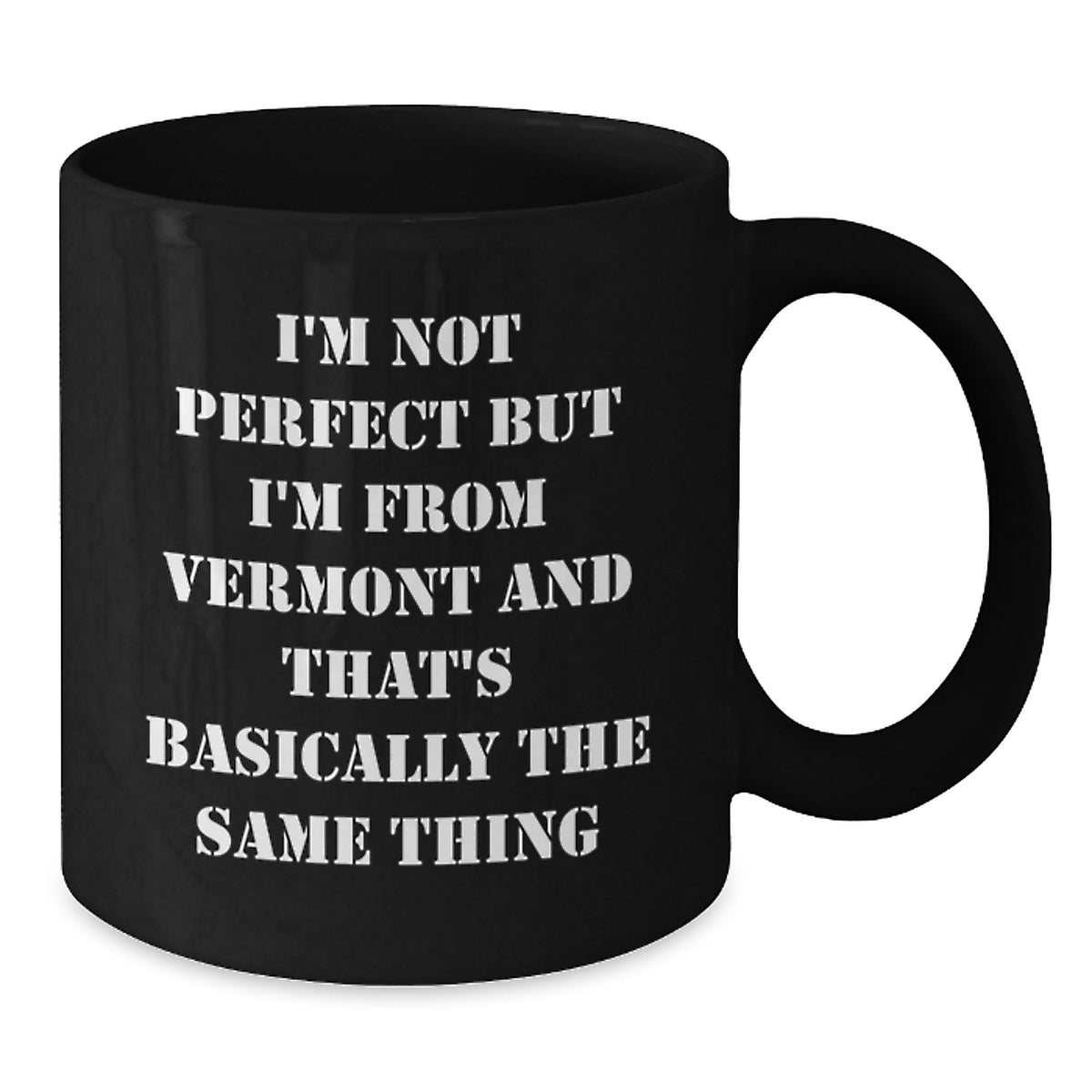 Funny Vermont Black Coffee Mugs Gifts from Men to Friends on Valentine's - I'm Not Perfect But I'm From Vermont And That's Basically The Same Thing - Additional