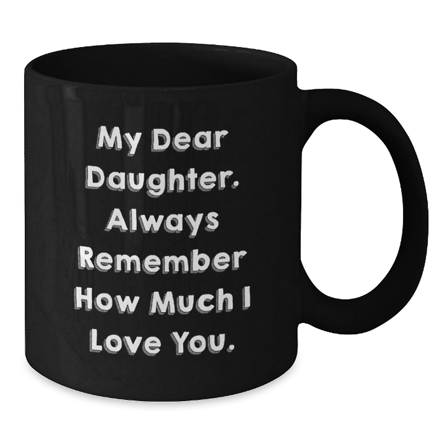 Funny Daughter Gifts from Mom and Dad - Black Coffee Mug - My Dear Daughter - Additional
