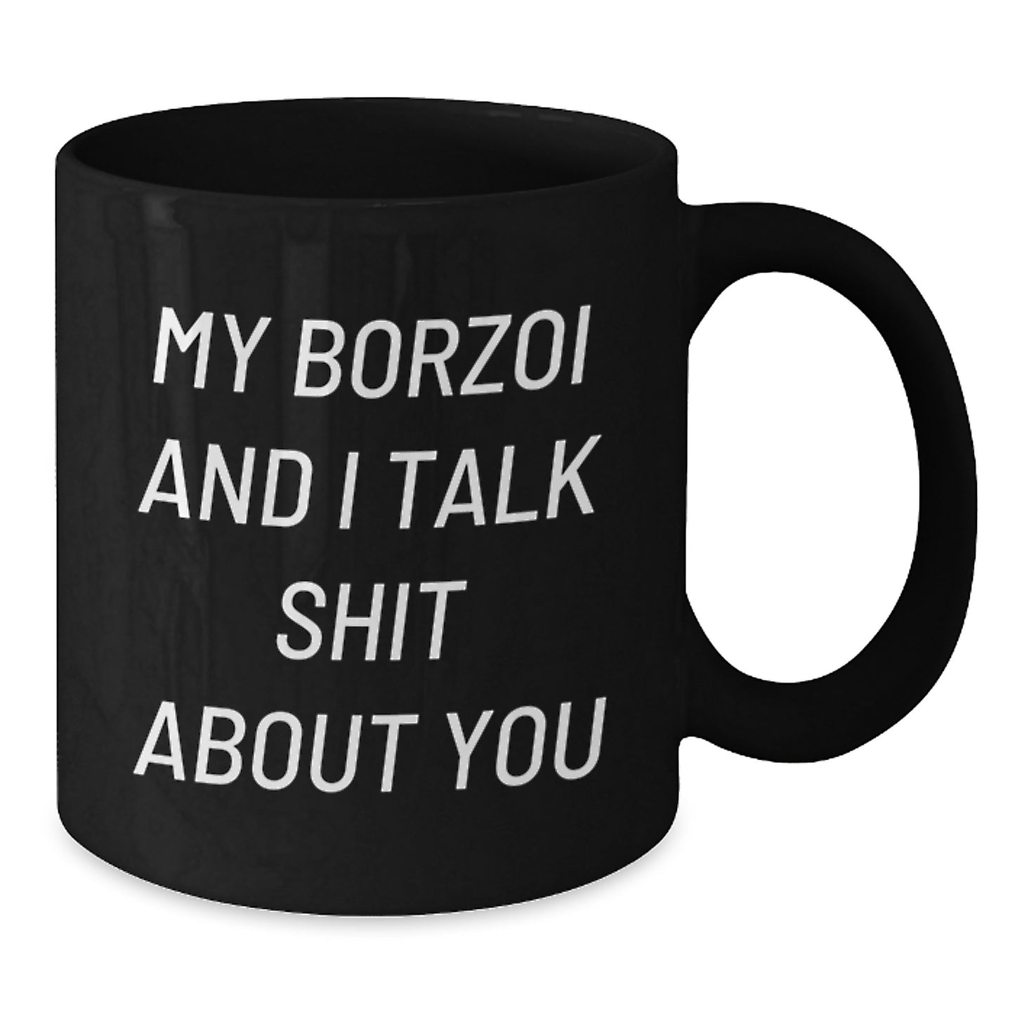 Funny Borzoi Dog Mom Gifts, Unique Black Coffee Mug for Borzoi Dog Lovers, My Borzoi And I Talk Shit About You Quote - Additional