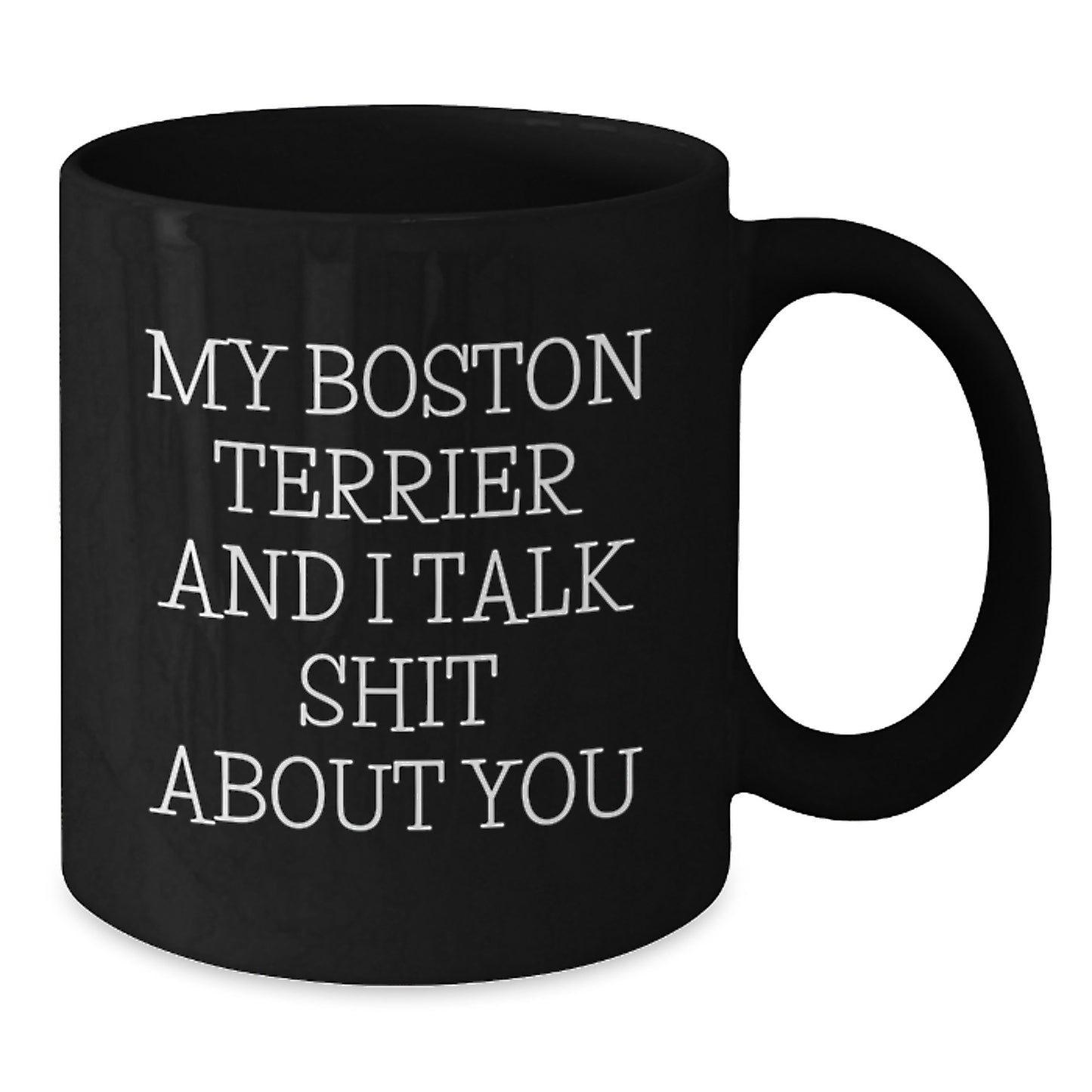 Funny Boston Terrier Dog Gifts for Her - We're Talking Shit About You, Black Coffee Mug for Mom, Dad, or Friends - Additional