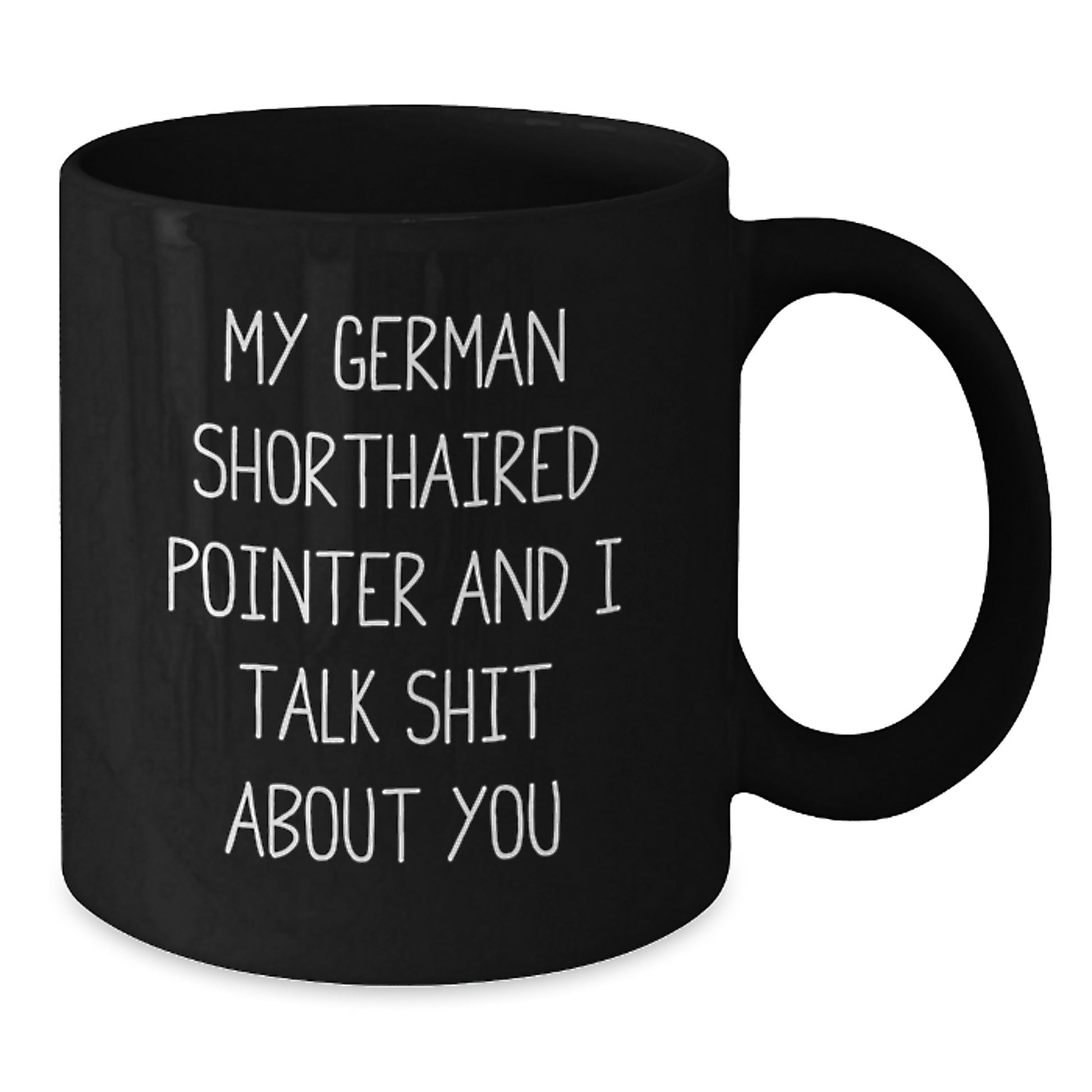 Funny German Shorthaired Pointer Dog Gifts for Men from Friends on Graduation Unique Day, Black Coffee Mug, 'My German Shorthaired Pointer And I Talk Shit About You' Quote - Additional