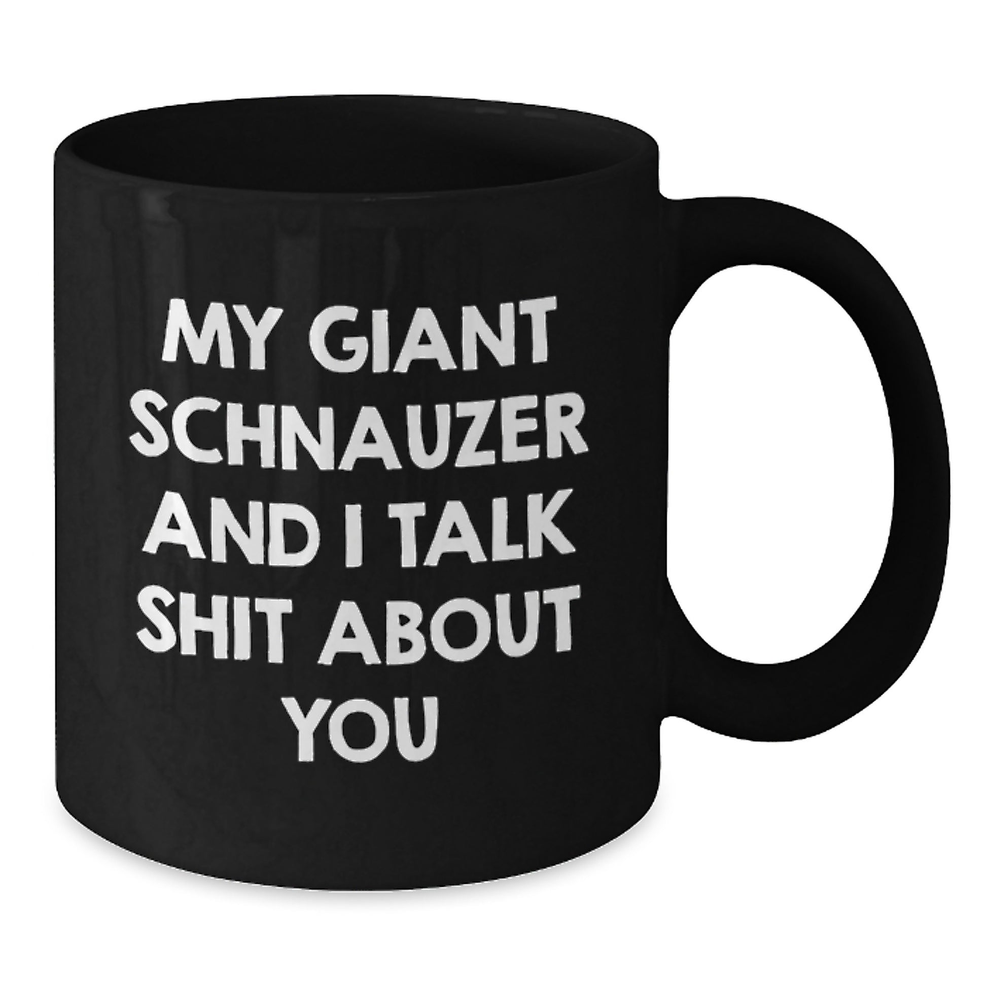 Funny Giant Schnauzer Dog Lover Gifts, Black Coffee Mugs, Christmas Unique Mugs, My Giant Schnauzer And I Talk Shit About You, Gifts from Men to Family - Additional