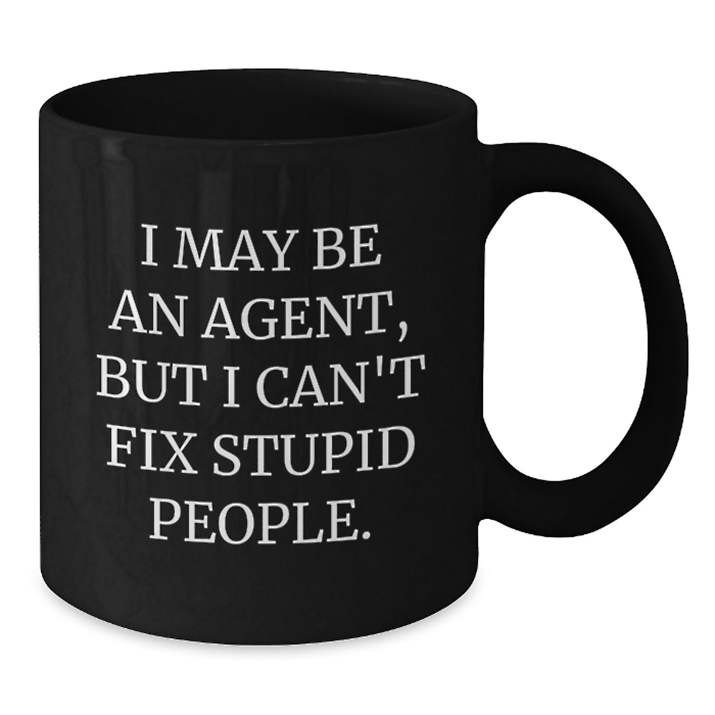 Funny Agent Gifts from Friends for Graduation Unique Agent Black Coffee Mugs, I May Be An Agent, But I Cant Fix Stupid People. - Additional