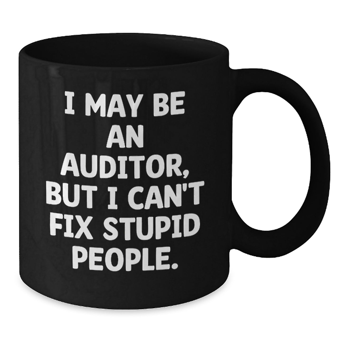 Funny Auditor Gifts from Friends, Christmas Unique Mug for Auditor Coworkers, I May Be An Auditor, But I Can't Fix Stupid People Coffee Mug Black - Additional