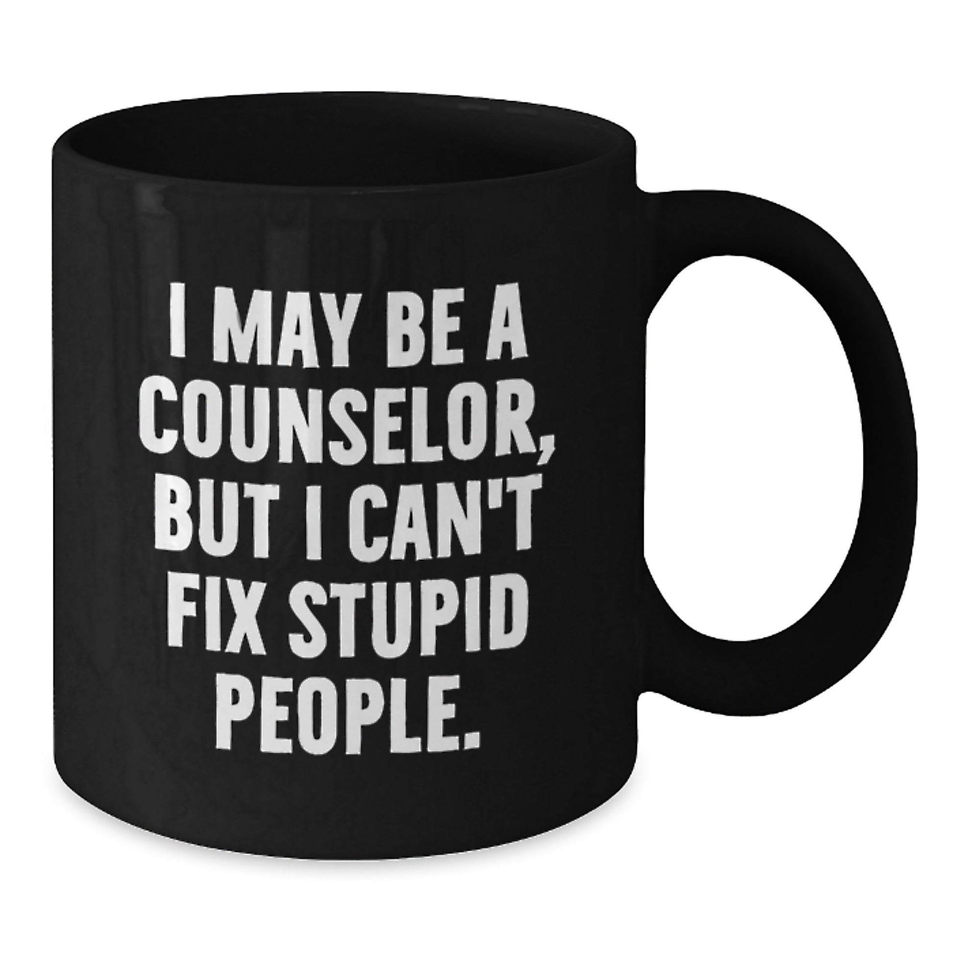 Funny Counselor Humor Gifts for Men Women Friends from Family - I May Be A Counselor, But I Can't Fix Stupid People. Black Coffee Mug - Additional