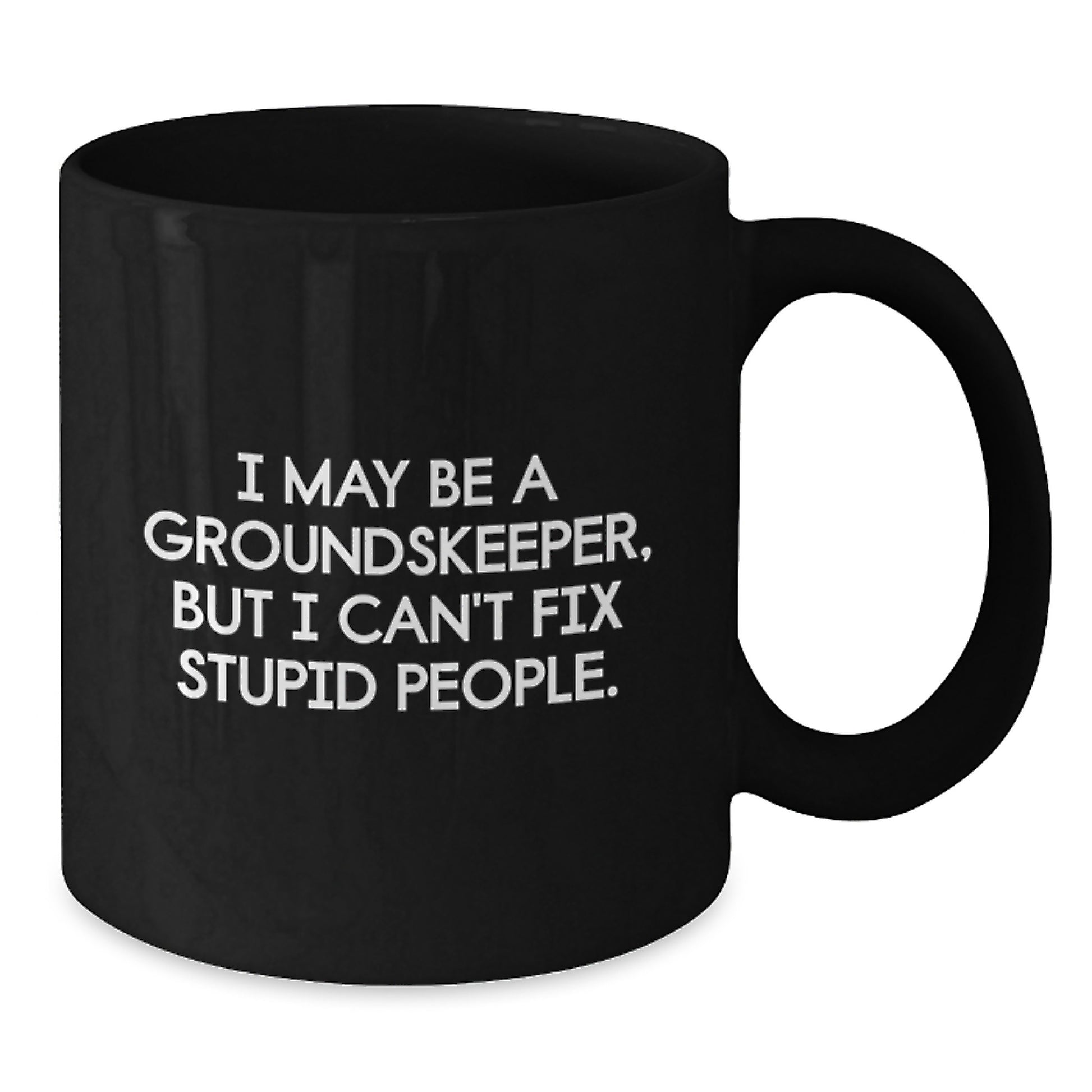 Funny groundskeeper Gifts for Men, Black Coffee Mug with Sarcasm Quote, Perfect Unique Graduation Present from Friends to Family - Additional