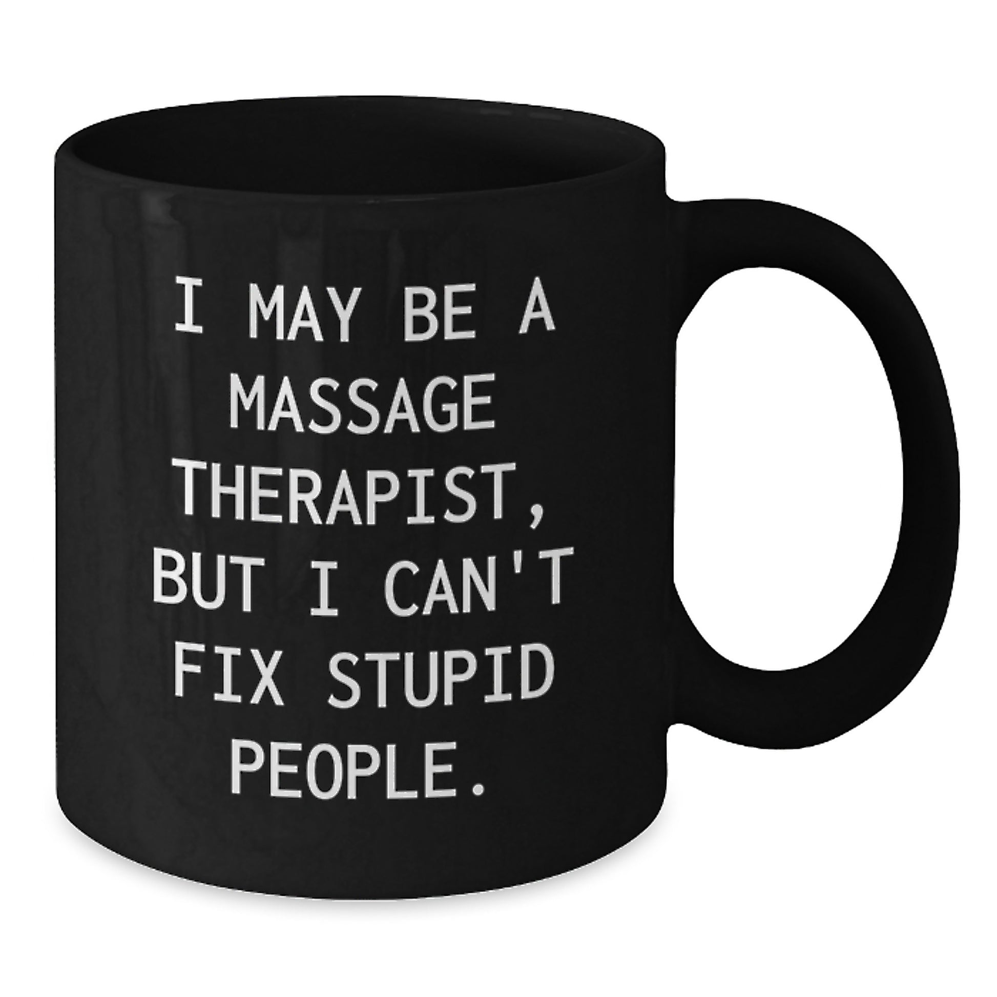 Funny Gifts from Friends to Massage Therapist Men Women - Christmas Unique Coffee Mugs with I May Be A Massage Therapist, But I Can't Fix Stupid People. Quote - Additional