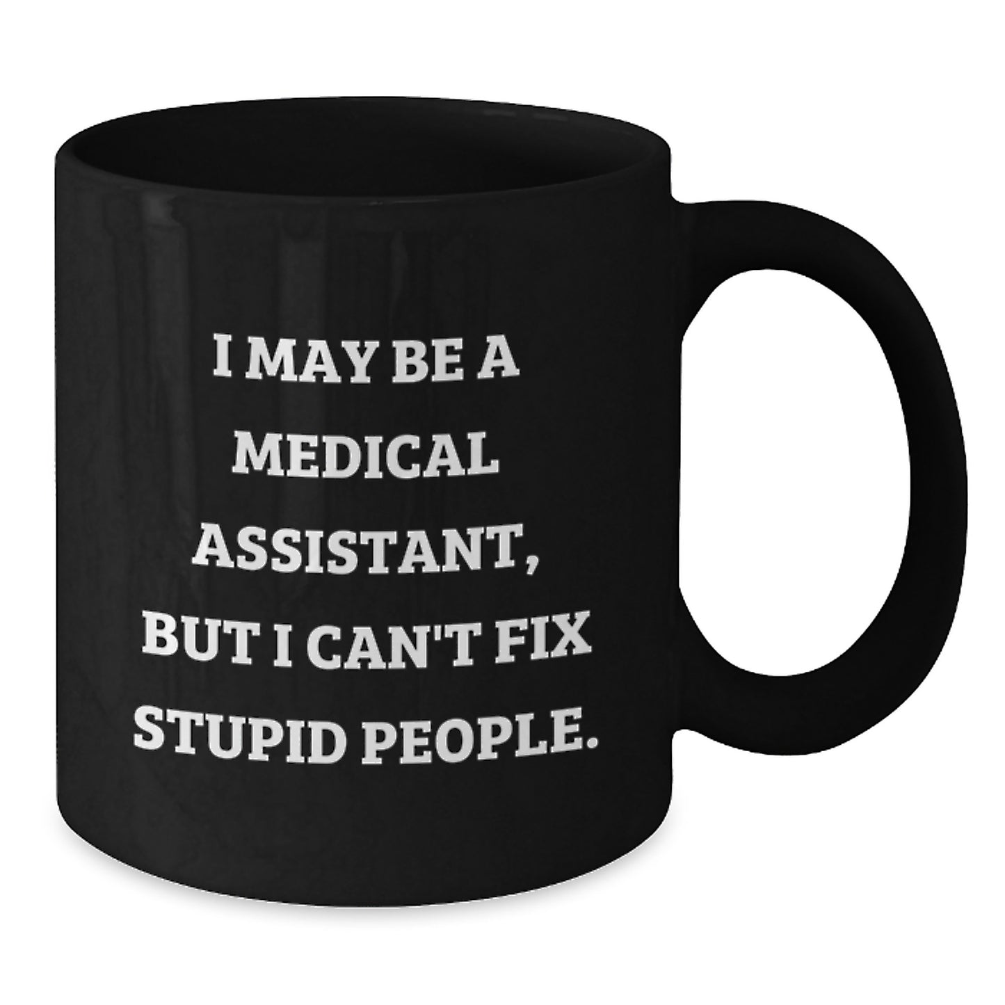 Funny Medical Assistant Gifts from Friends for Men Women Graduation Unique Mugs with I May Be A Medical Assistant But I Cant Fix Stupid People Quote - Additional