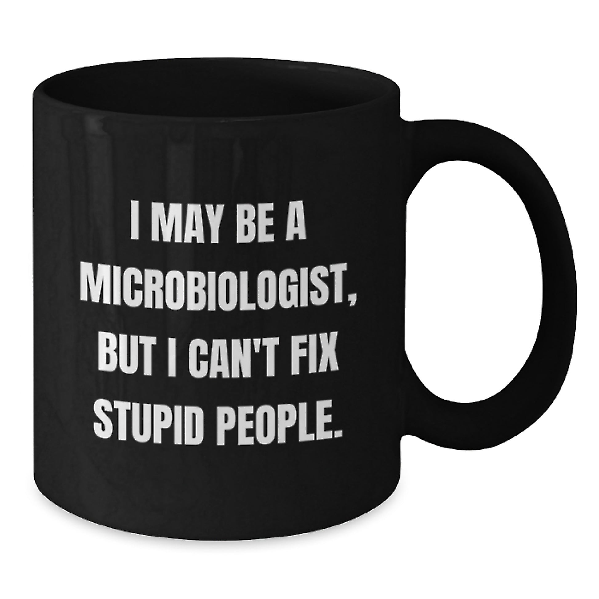 Funny Microbiologist Gifts for Him, Unique Black Coffee Mug from Lab Love, I May Be A Microbiologist But I Cant Fix Stupid People Christmas Memorable Present Ideas - Additional