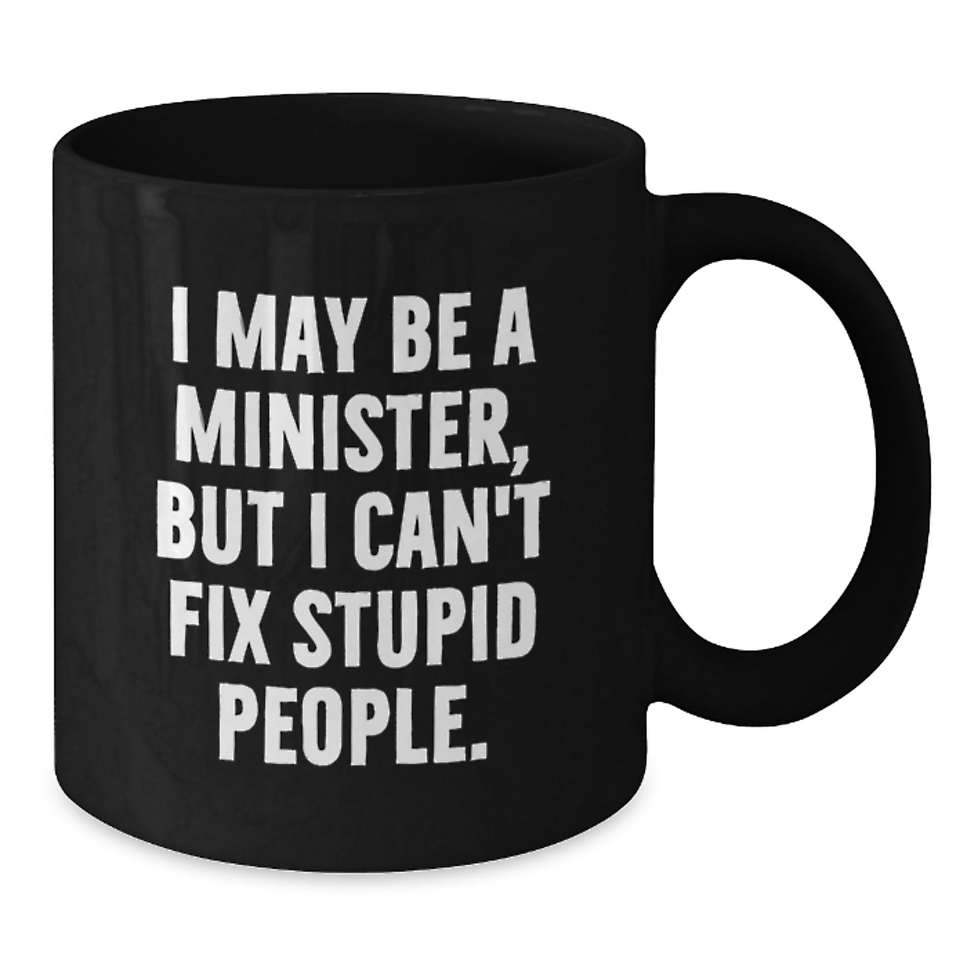 Funny Gifts from Friends for Minister Graduation Unique Ceremonial Black Coffee Mug - I May Be A Minister - Additional