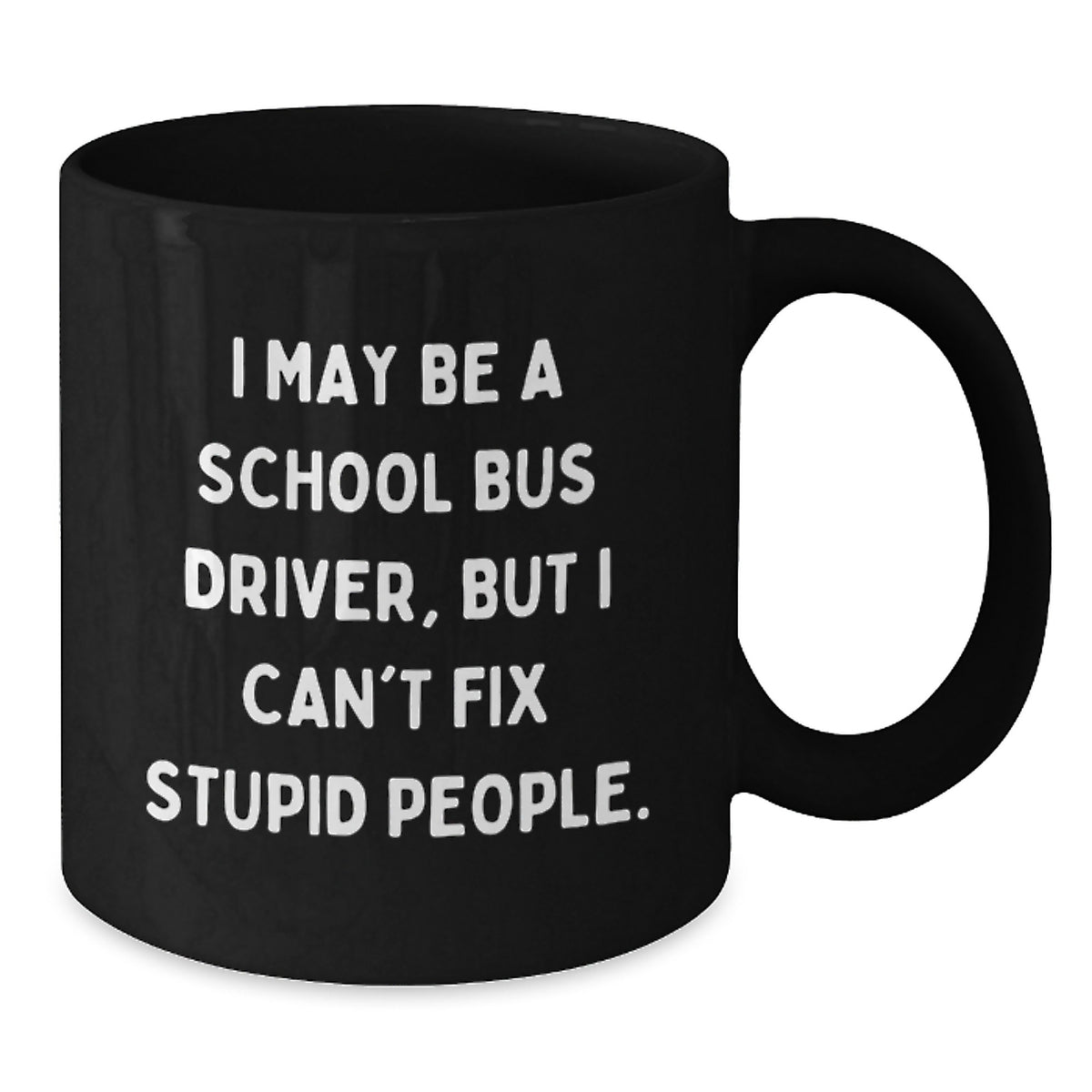 Sarcastic School Bus Driver Gift - Novelty Black Coffee Mug for Friends - Additional