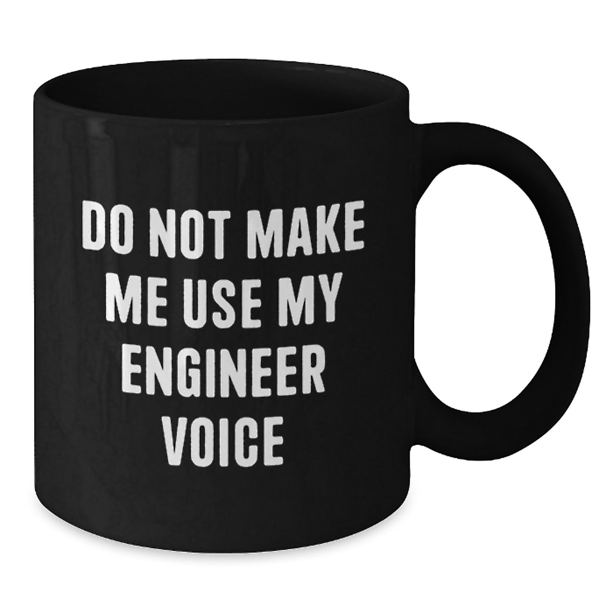 Sarcastic Engineer Gift Novelty Coffee Mug with 'Do Not Make Me Use My - Additional