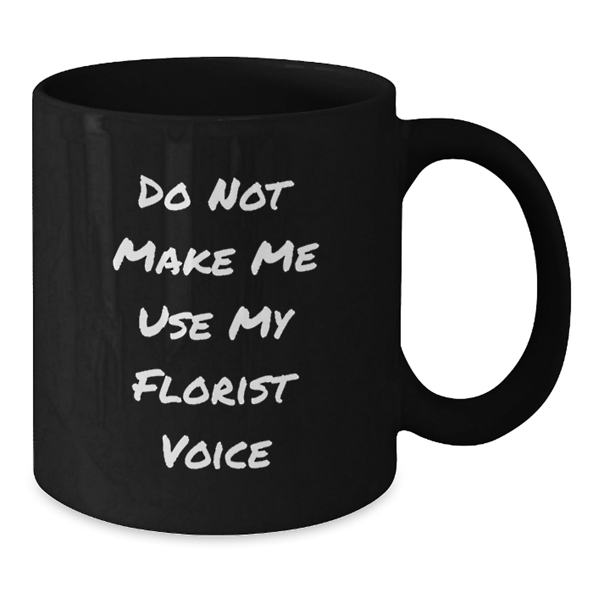 Funny Graduation Gifts from Florist Friends - Do Not Make Me Use My Florist Voice Black Coffee Mug - Additional