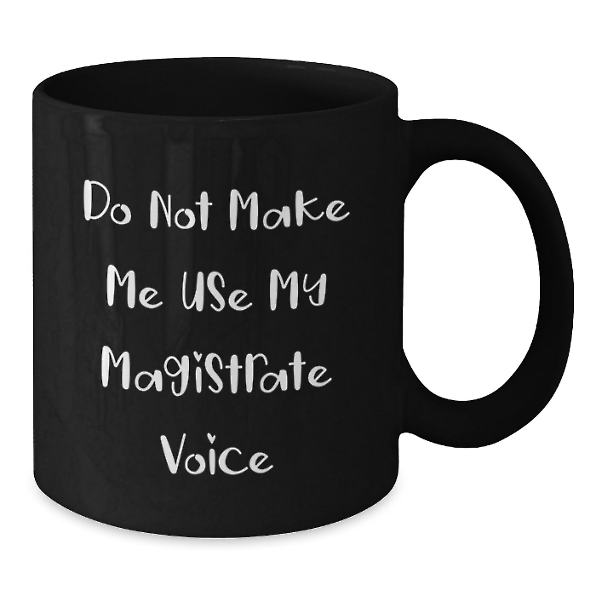 Funny Gifts from Men for Magistrate - 'Do Not Make Me Use My Magistrate Voice' Black Coffee Mug - Additional