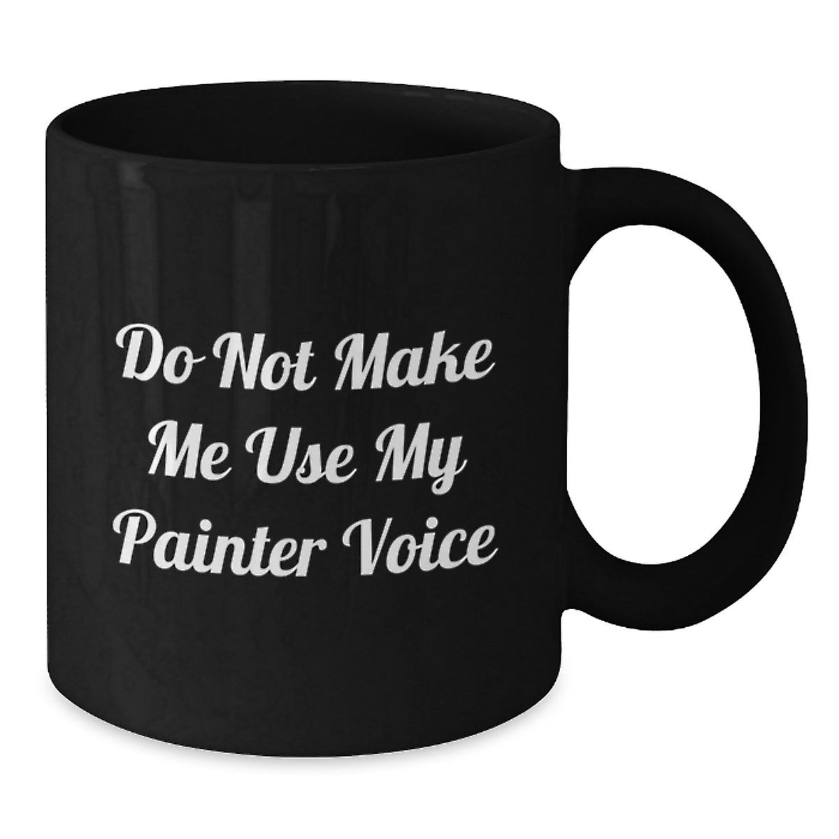 Painter Gift for Him - Do Not Make Me Use My Painter Voice Keepsake Mug - Additional