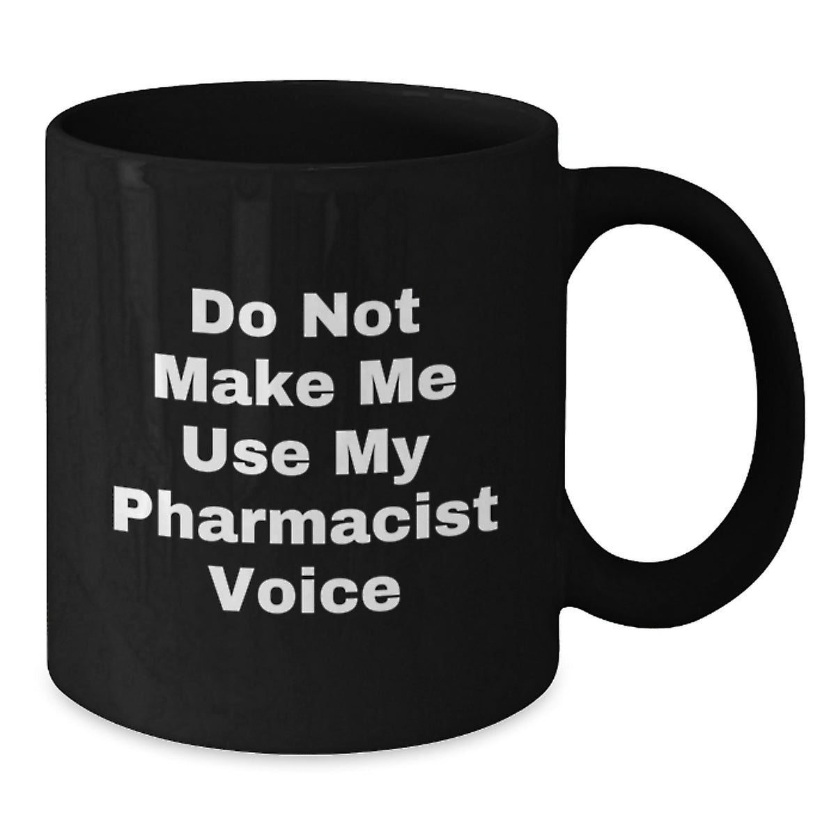 Pharmacist Gift for Him - Do Not Make Me Use My Pharmacist Voice - Additional