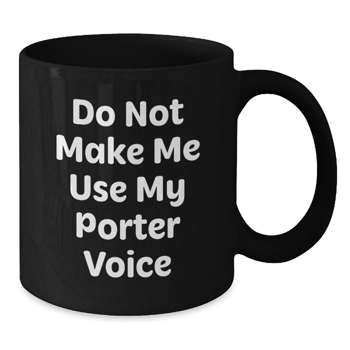 Black Coffee Mug Gift A Stern Do Not Make Me Use My Porter Voice Idea - Additional