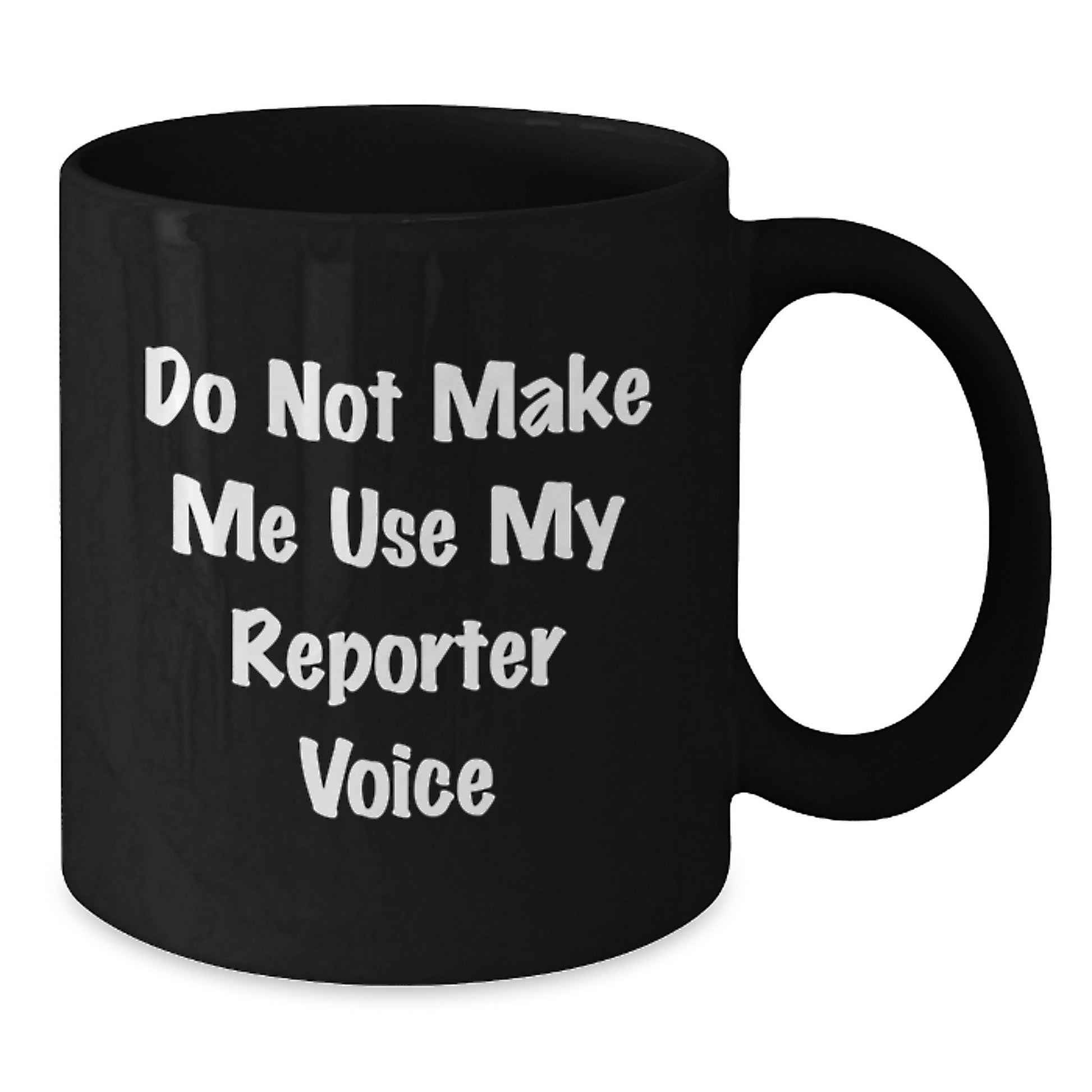 Funny Christmas Unique Gifts for Reporter Friends, Do Not Make Me Use My Reporter Voice Quote Black Coffee Mugs, Gifts from Men to Reporter - Additional