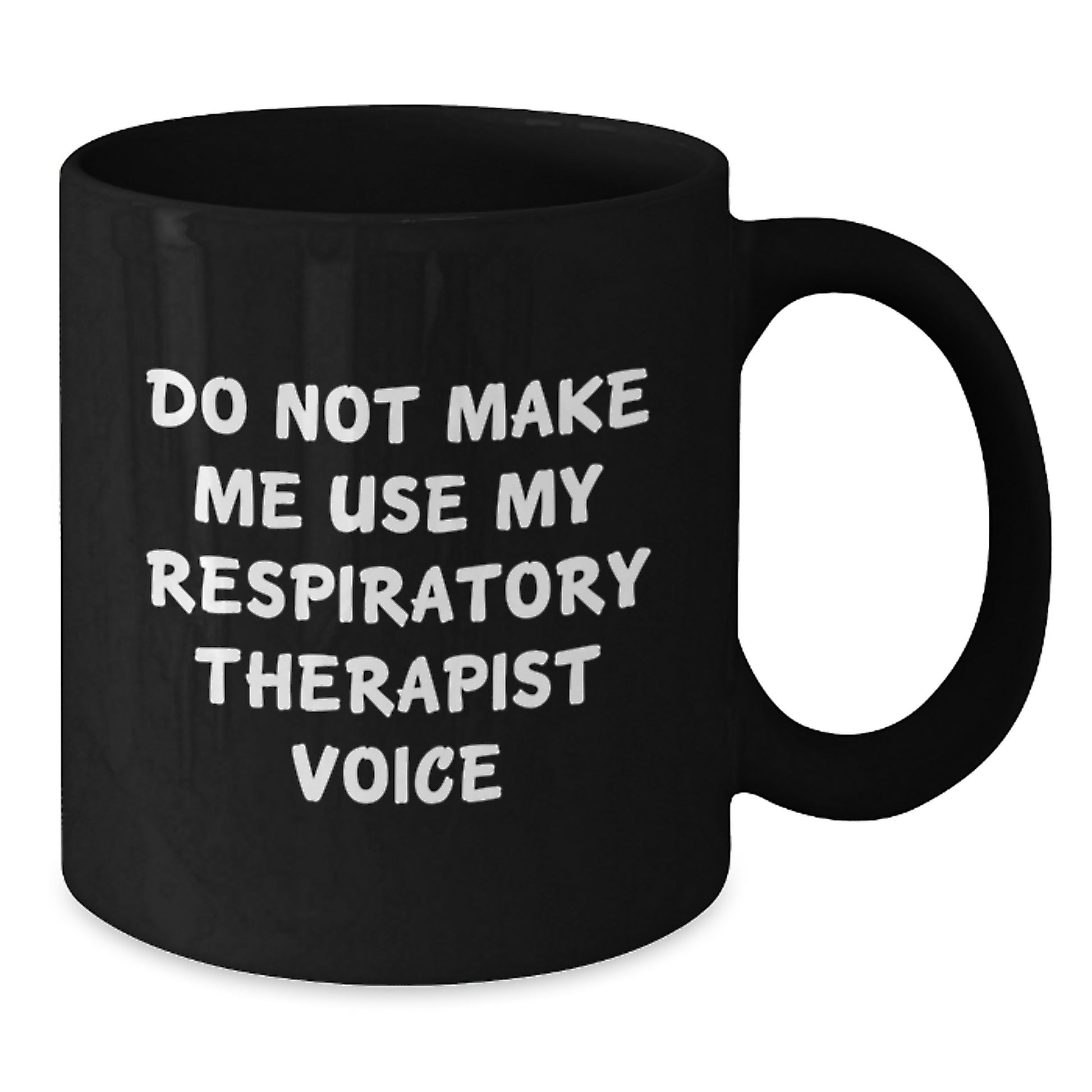 Funny Respiratory Therapist Gifts from Coworkers - Do Not Make Me Use My Respiratory Therapist Voice Black Coffee Mug for Christmas Unique Gifts - Additional