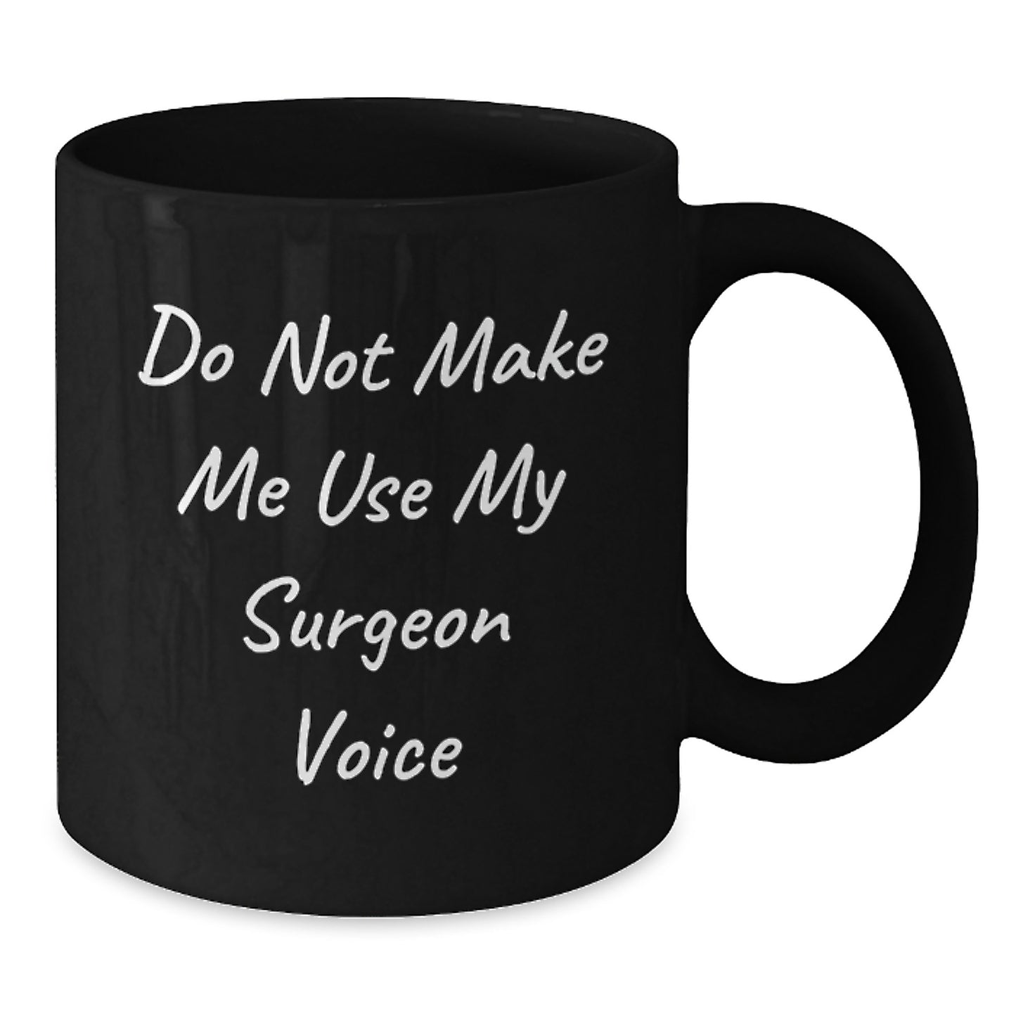 Funny Surgeon Gifts from Family for Mom's Unique Black Coffee Mugs - Do Not Make Me Use My Surgeon Voice - Additional