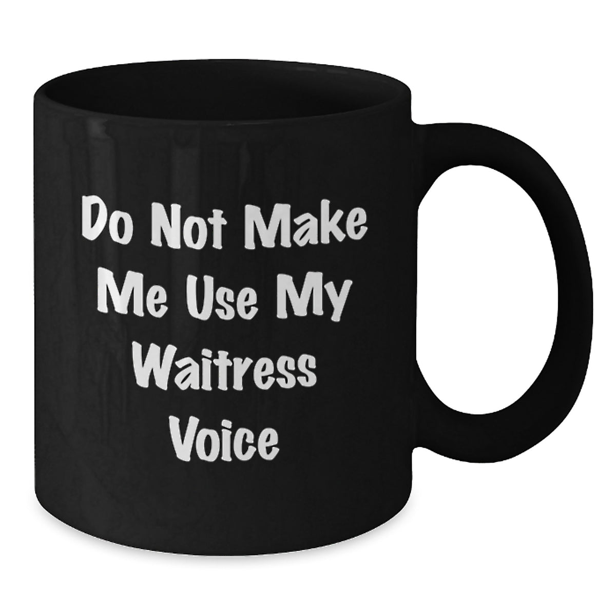 Funny Gifts from Men to Waitress on Mother's Day Unique Black Coffee Mug 'Do Not Make Me Use My Waitress Voice' - Additional