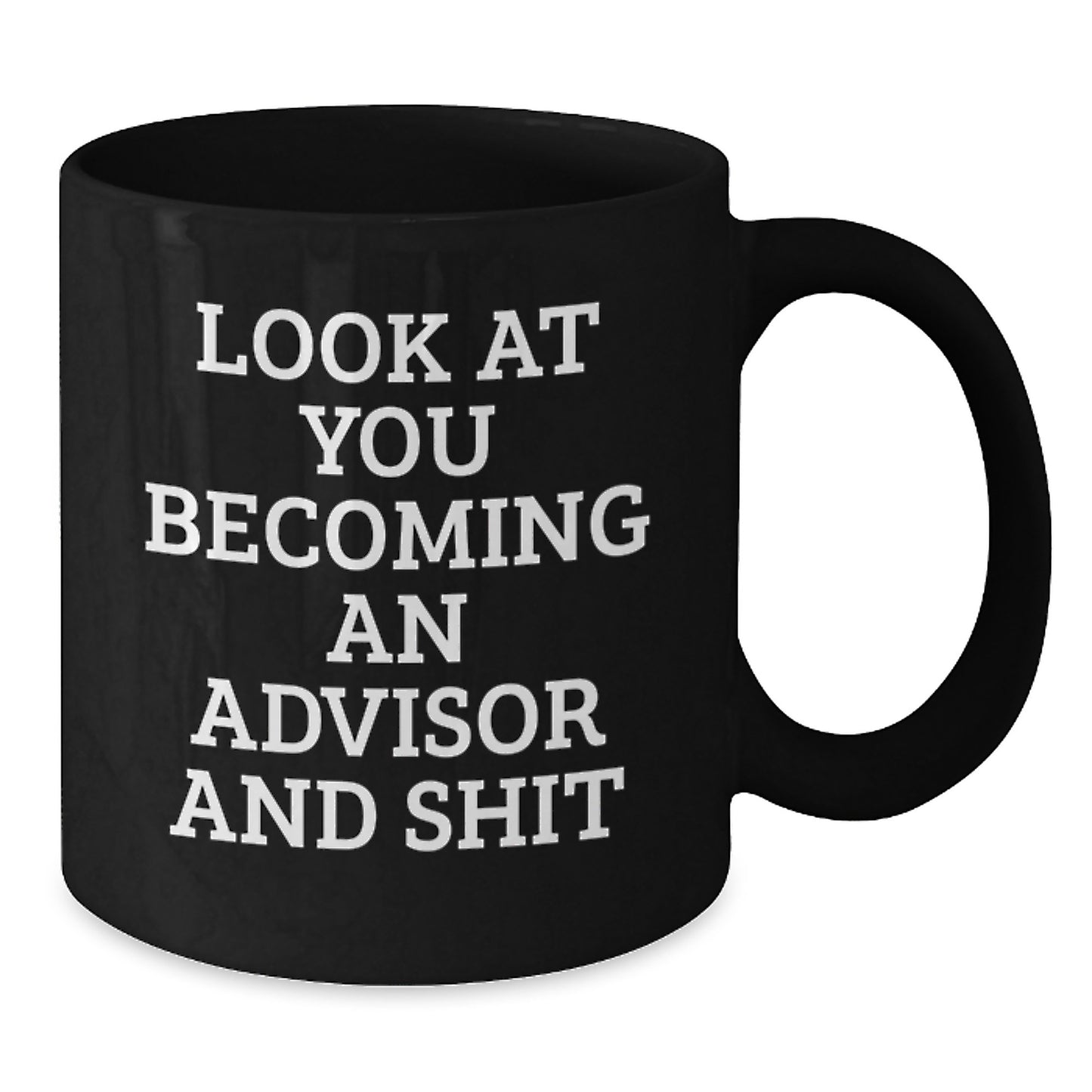 Funny Advisor Gifts from Friends, Unique Graduation Unique Gifts for Advisor, Black Coffee Mug with Quirky Look At You Becoming An Advisor And Shit - Additional