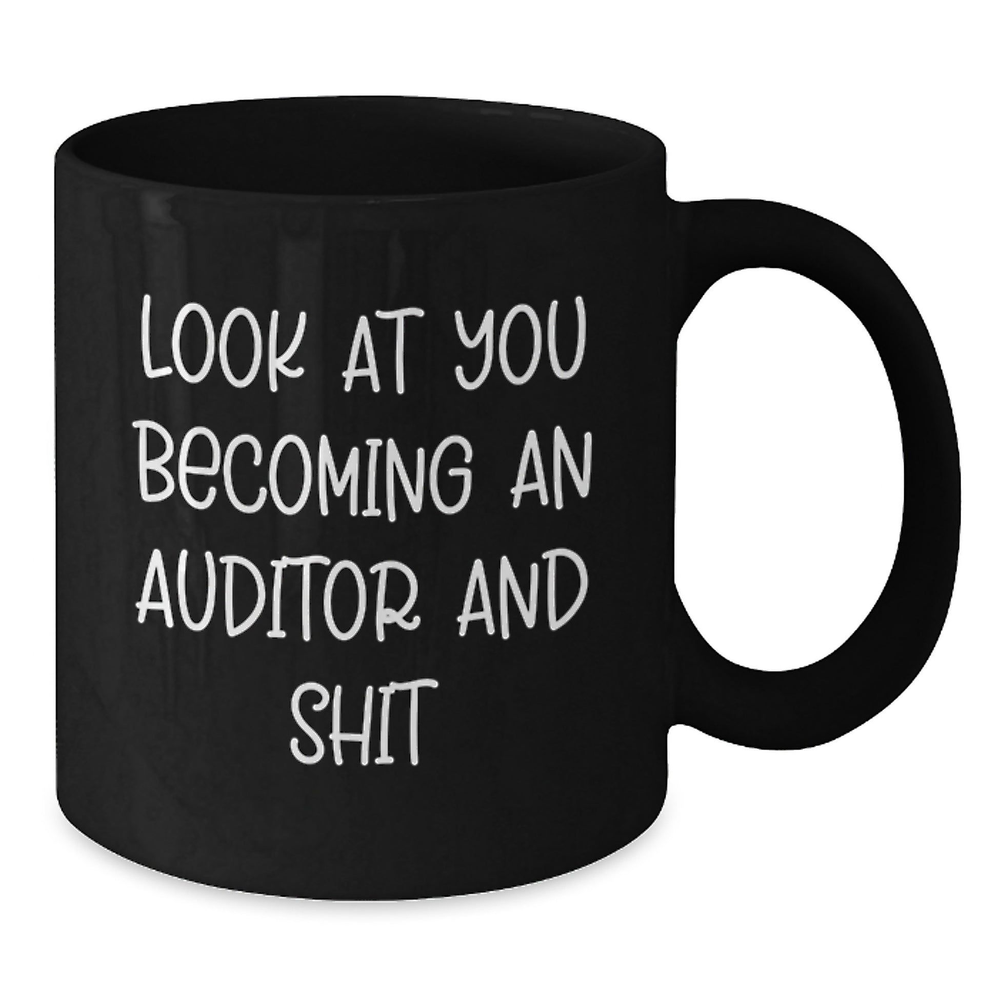 Funny Gifts for Auditors, Black Coffee Mug, 'Look At You Becoming An Auditor And Shit' - Unique Graduation Gifts from Friends to Family, Black Ceramic Mug 11oz or 15oz. - Additional