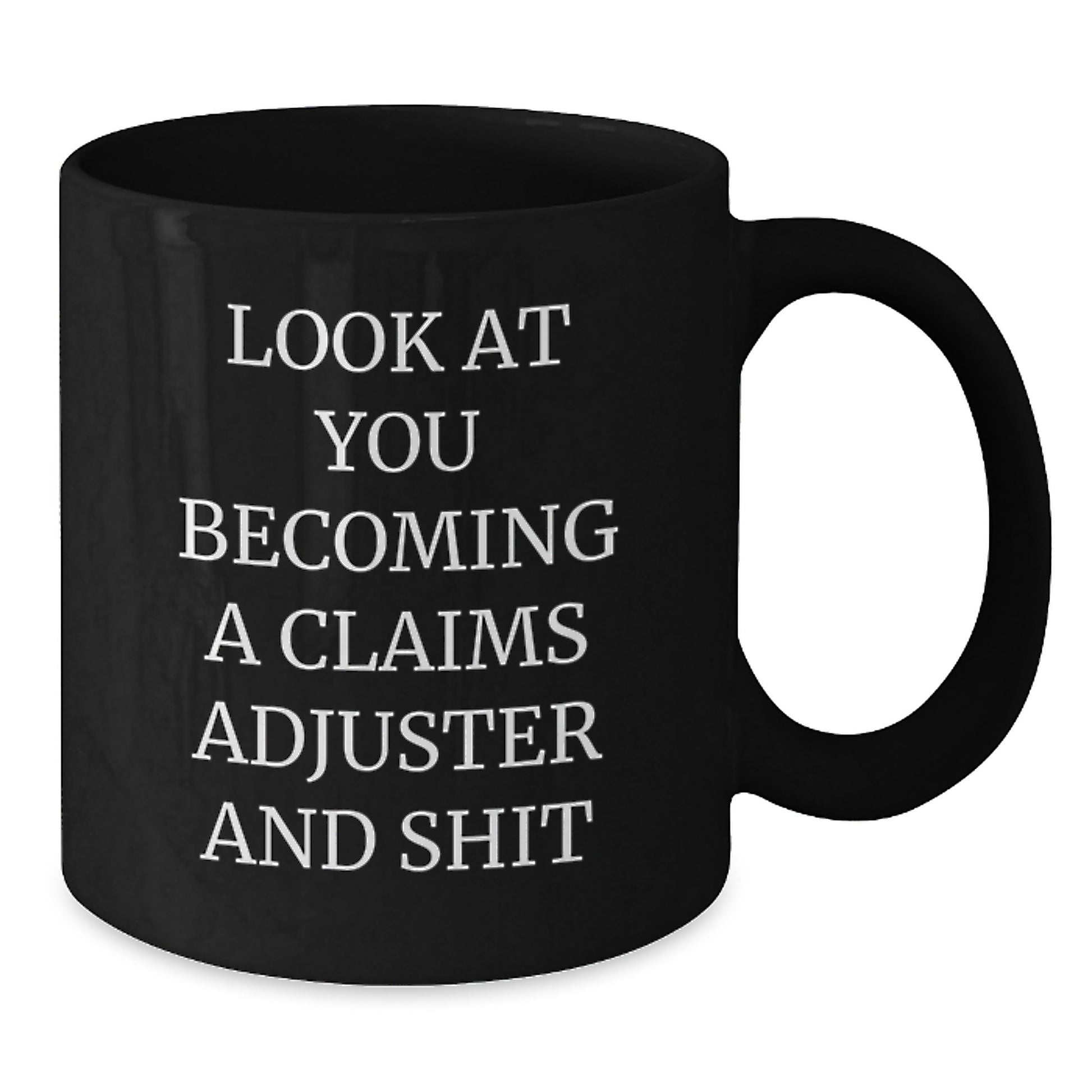 Funny Claims Adjuster Gifts from Friends, Unique Christmas Unique Black Coffee Mug for Claims Adjuster, Look At You Becoming A Claims Adjuster And Shit - Additional