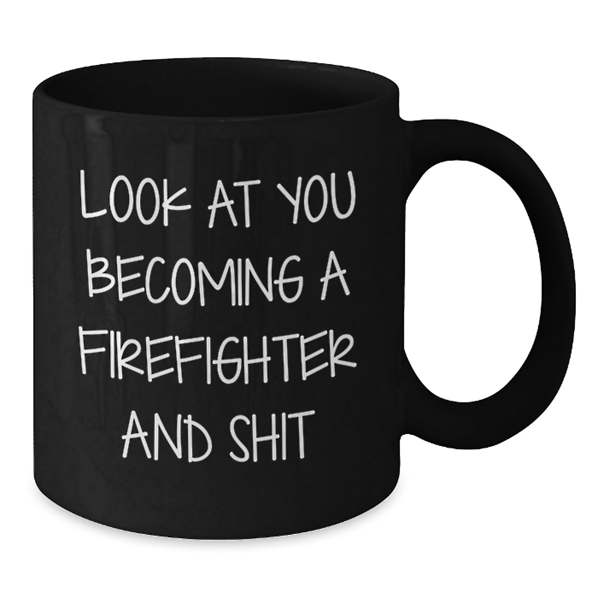 Funny Firefighter Gifts from Men to Firefighter Friends, Firefighter Coffee Mug, Look At You Becoming A Firefighter And Shit, Christmas Unique Gifts - Additional