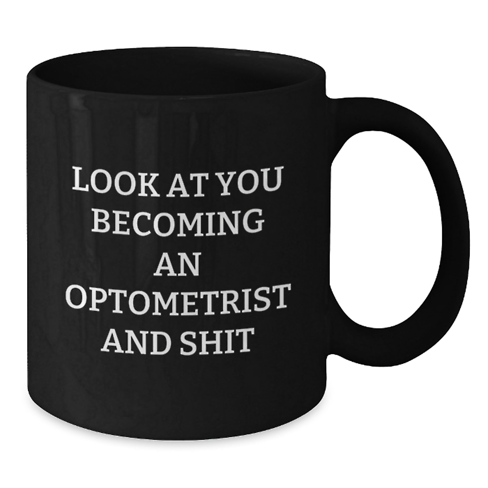 Funny Optometrist Gifts from Friends for Men - Black Coffee Mug - Look At You Becoming An Optometrist And Shit - Additional