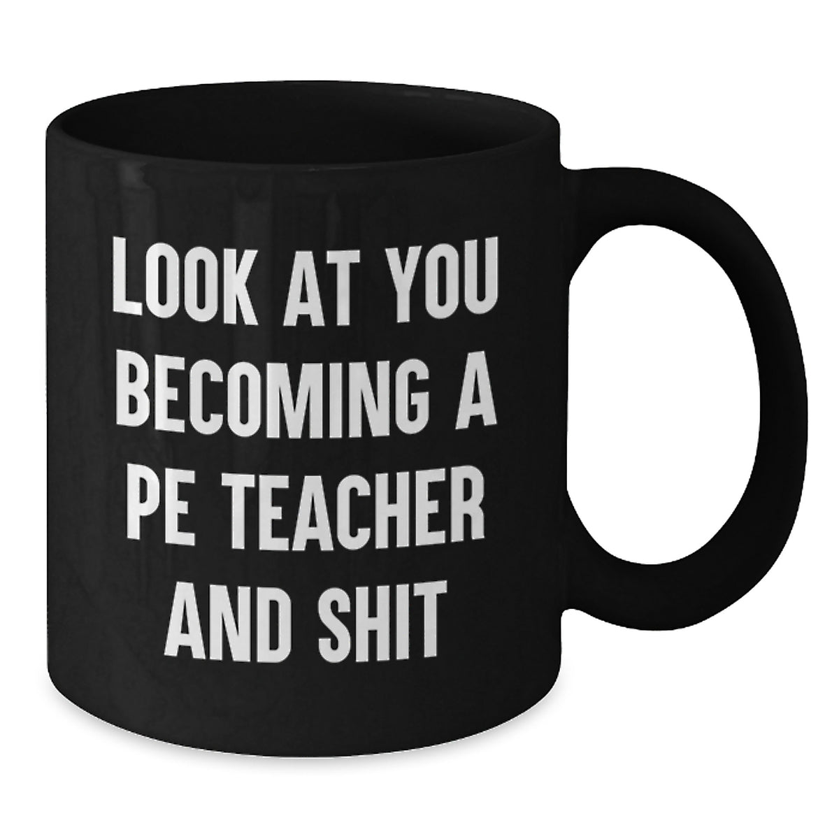 PE Teacher Gift For Him - Humorous 'Look At You Becoming A Pe Teacher - Additional