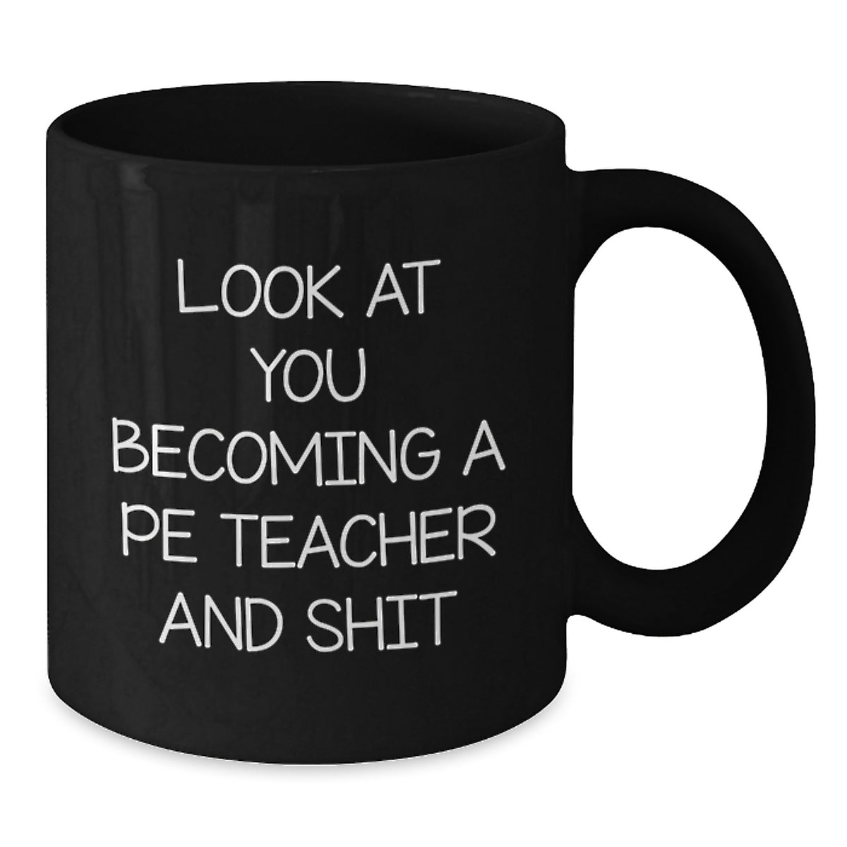 Hilarious PE Teacher Gift 'Look At You Becoming A PE Teacher And Shit' - Additional