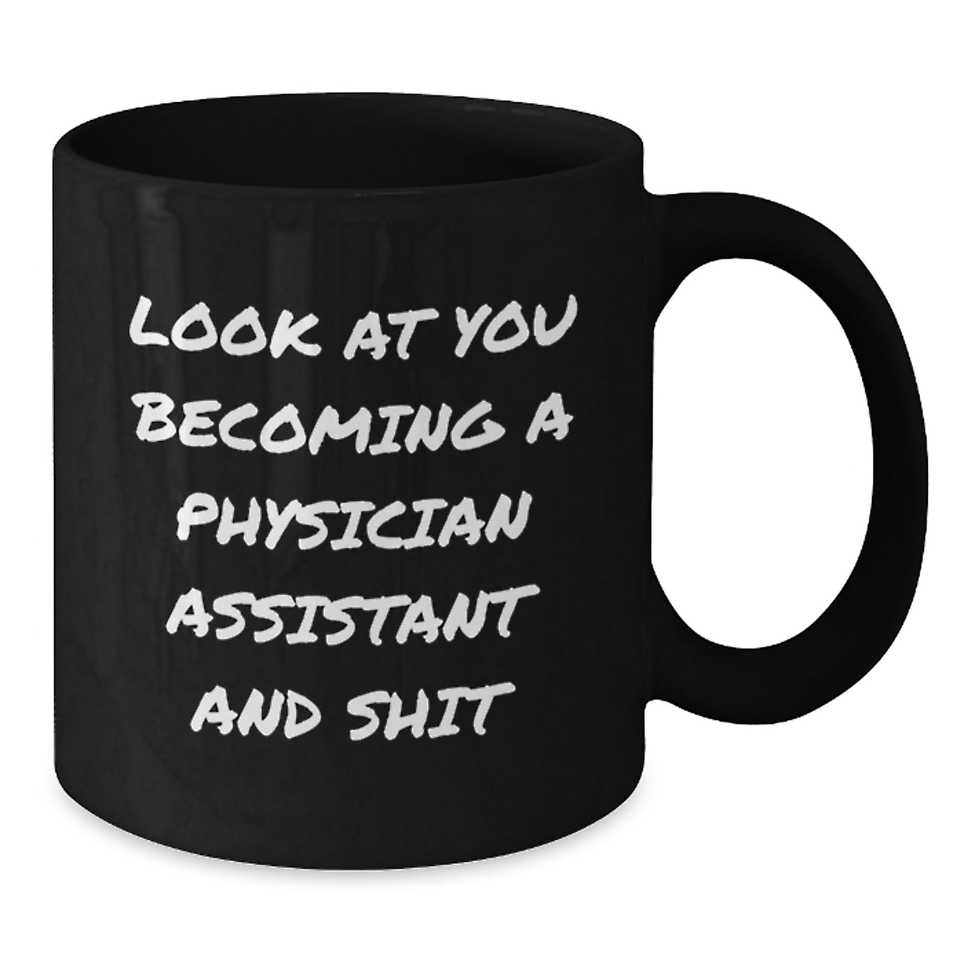 Funny Physician Assistant Gifts, Christmas Unique Gifts from Friends to Physician Assistant, 'Look At You Becoming A Physician Assistant And Shit' Black Coffee Mug, 11oz or 15oz Ceramic Mug - Additional