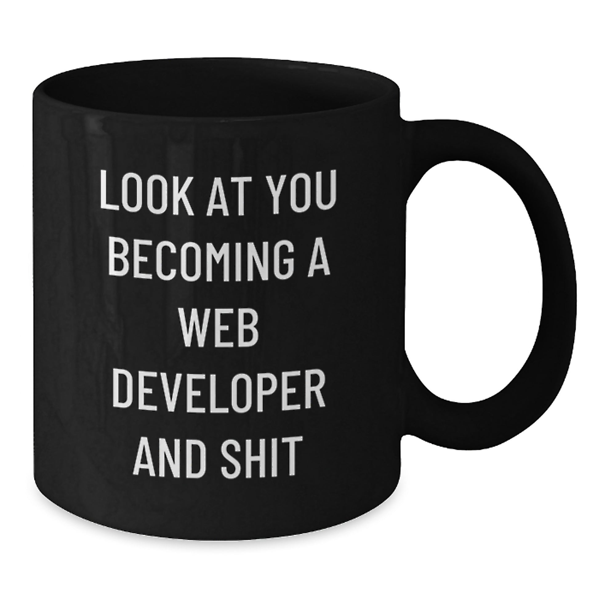 Funny Web Developer Gifts from Friends at Christmas - Black Coffee Mug 'Look At You Becoming A Web Developer And Shit' - Additional