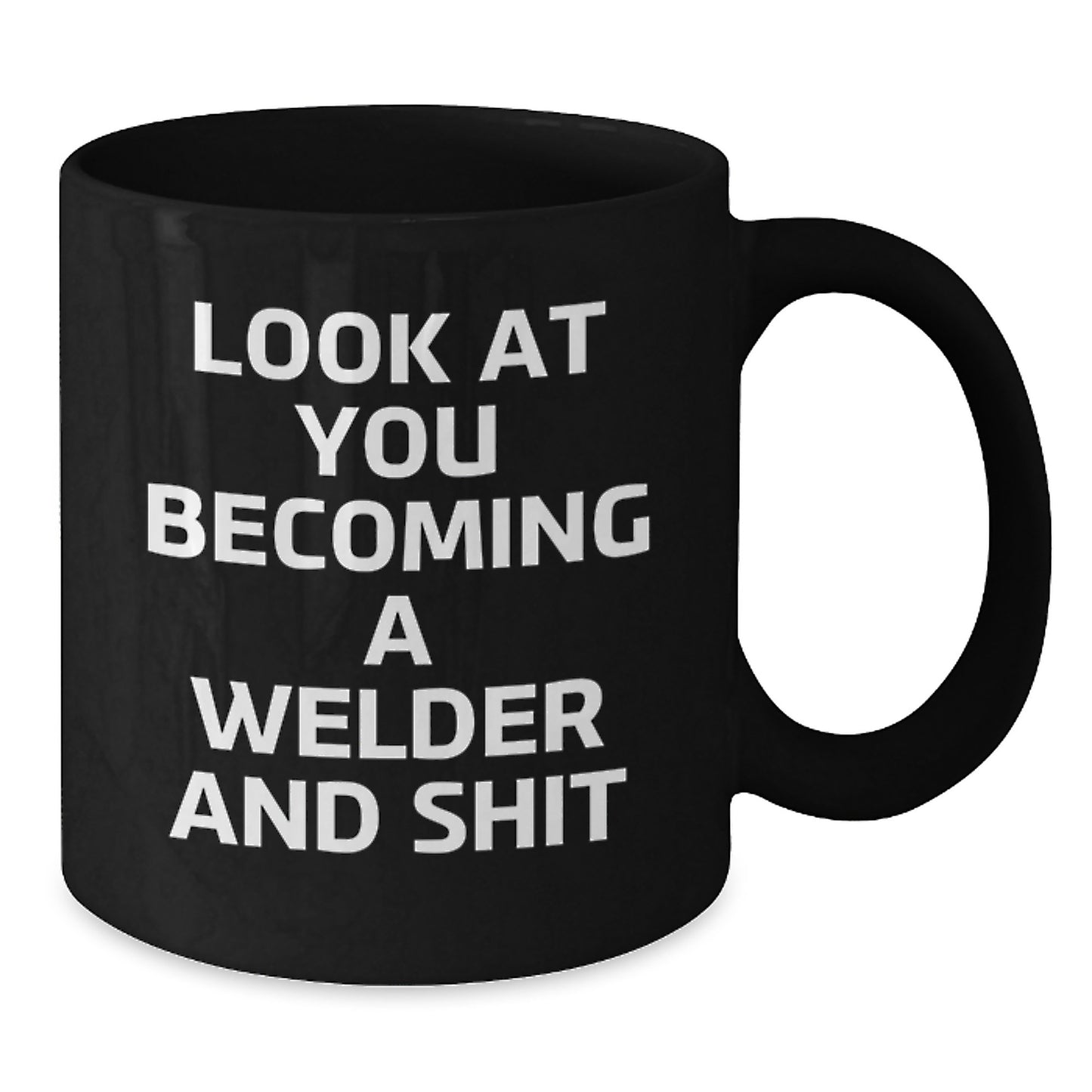 Funny Gifts from Dad to Son - Inspirational Welder Black Coffee Mug for Men, Unique Christmas Unique Gifts for Welder, Funny Coffee Mug with 'Look At You Becoming A Welder And Shit' - Additional