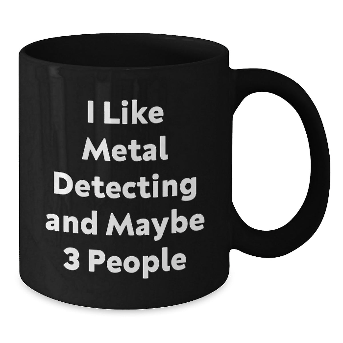 Metal Detecting Gift for Him I Like Metal Detecting And Maybe 3 People - Additional