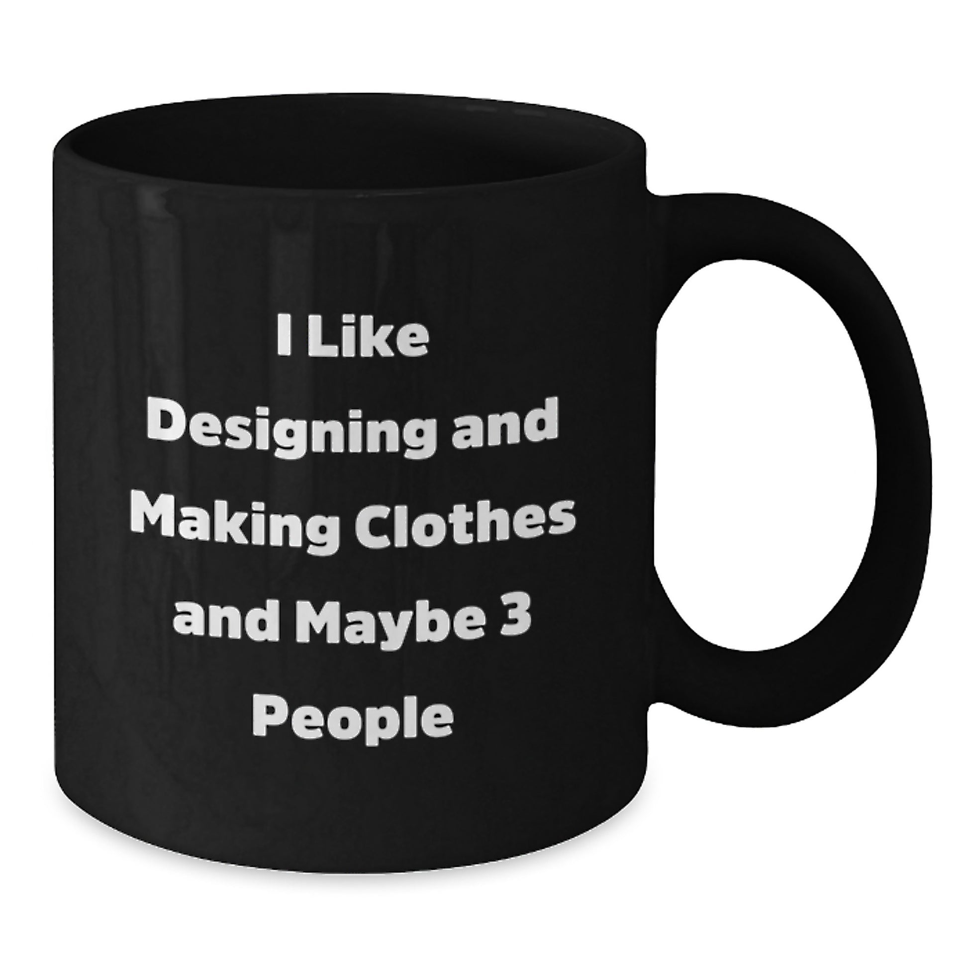 Funny Quote Designing and Making Clothes Lover Gifts from Friends for Valentine's Unique Black Coffee Mugs - Designing and Making Clothes Enthusiast Gifts - Additional