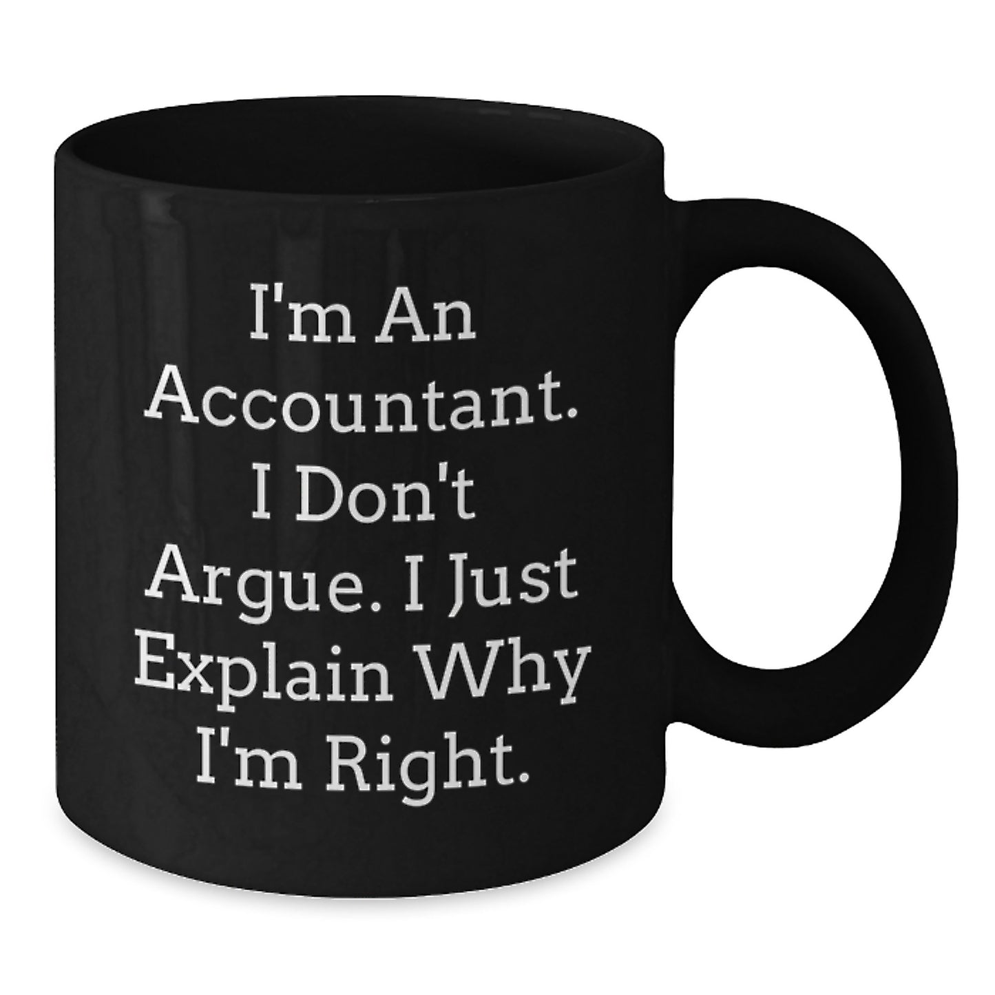 Funny Accountant Gifts from Men to Wife Mom on Mother's Day Unique Black Coffee Mug - 'I'm Right' Inspirational Quote - Additional
