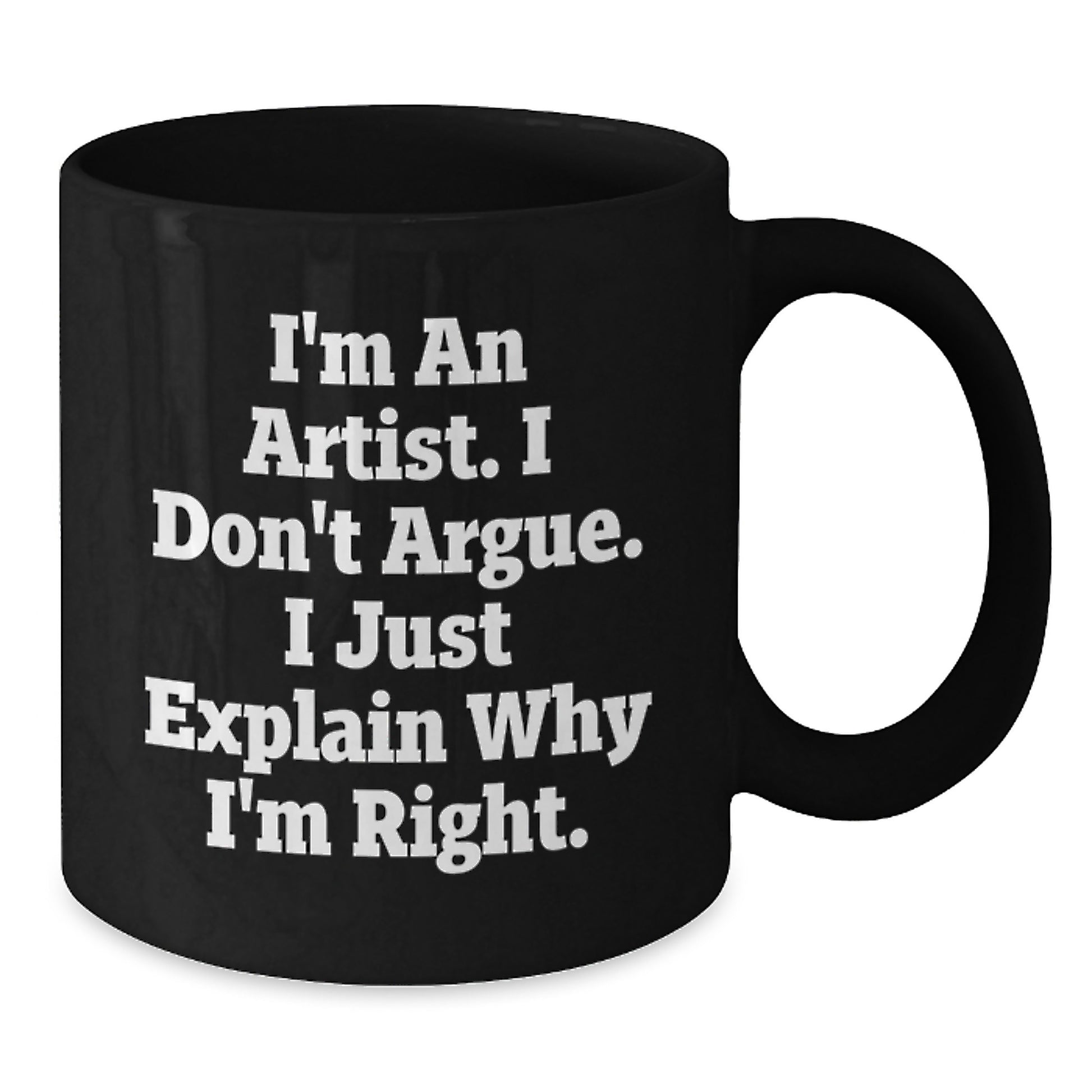 Funny Artist Gifts for Men, Women, Friends, and Family with Funny Black Coffee Mug - I'm An Artist I Don't Argue I Just Explain Why I'm Right Artist Unique Graduation Gift - Additional