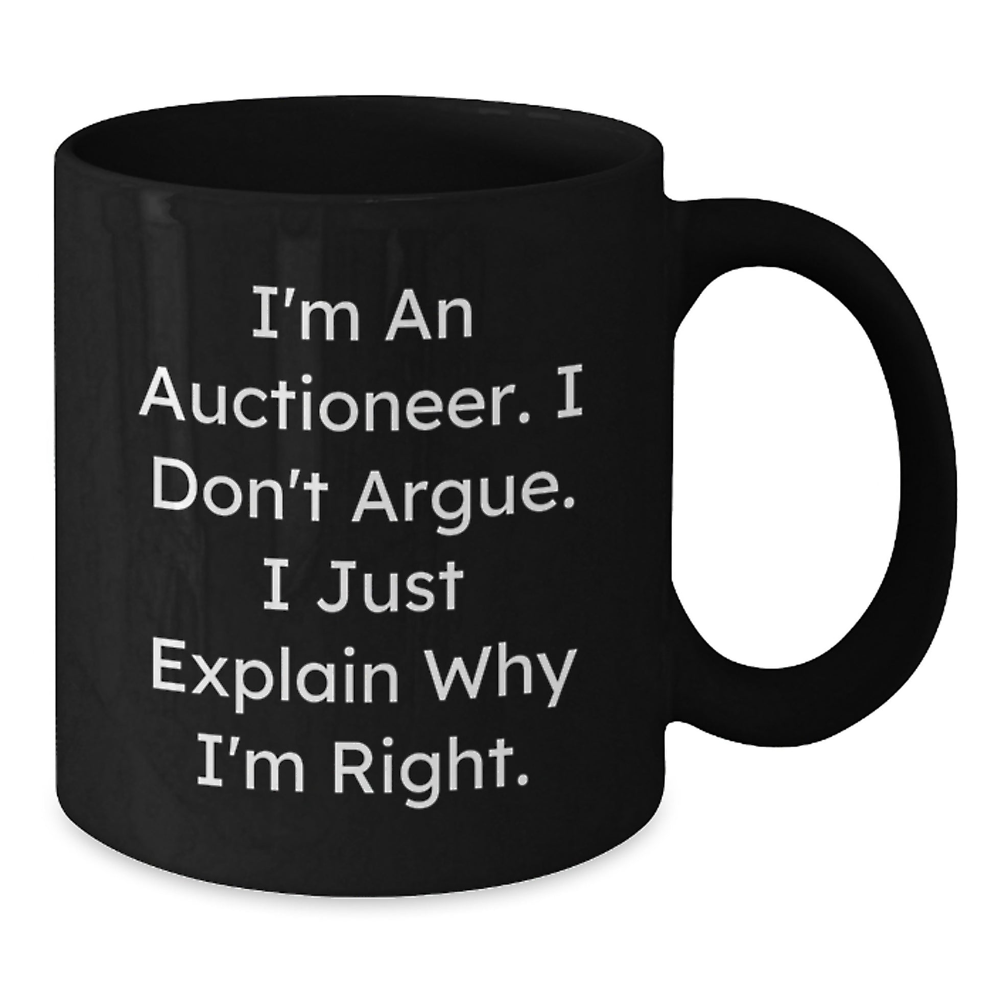 Funny Auctioneer Gifts for Men - I'm An Auctioneer. I Don't Argue. I Just Explain Why I'm Right. Black Coffee Mug - Christmas Unique Gifts from Friends - Additional